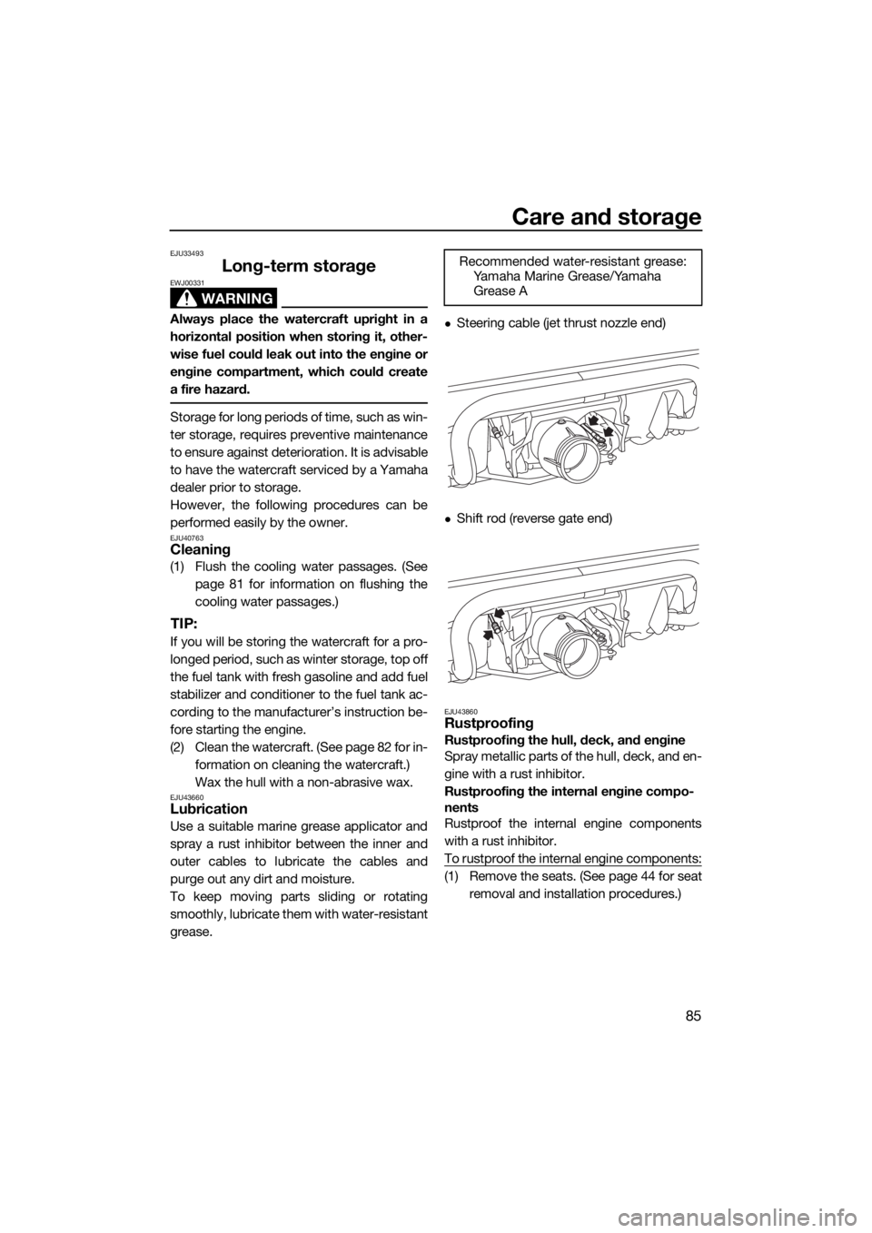 YAMAHA VX CRUISER 2015 Owners Manual Care and storage
85
EJU33493
Long-term storage
WARNING
EWJ00331
Always place the watercraft upright in a
horizontal position when storing it, other-
wise fuel could leak out into the engine or
engine YAMAHA VX CRUISER 2015 Owners Manual Care and storage
85
EJU33493
Long-term storage
WARNING
EWJ00331
Always place the watercraft upright in a
horizontal position when storing it, other-
wise fuel could leak out into the engine or
engine