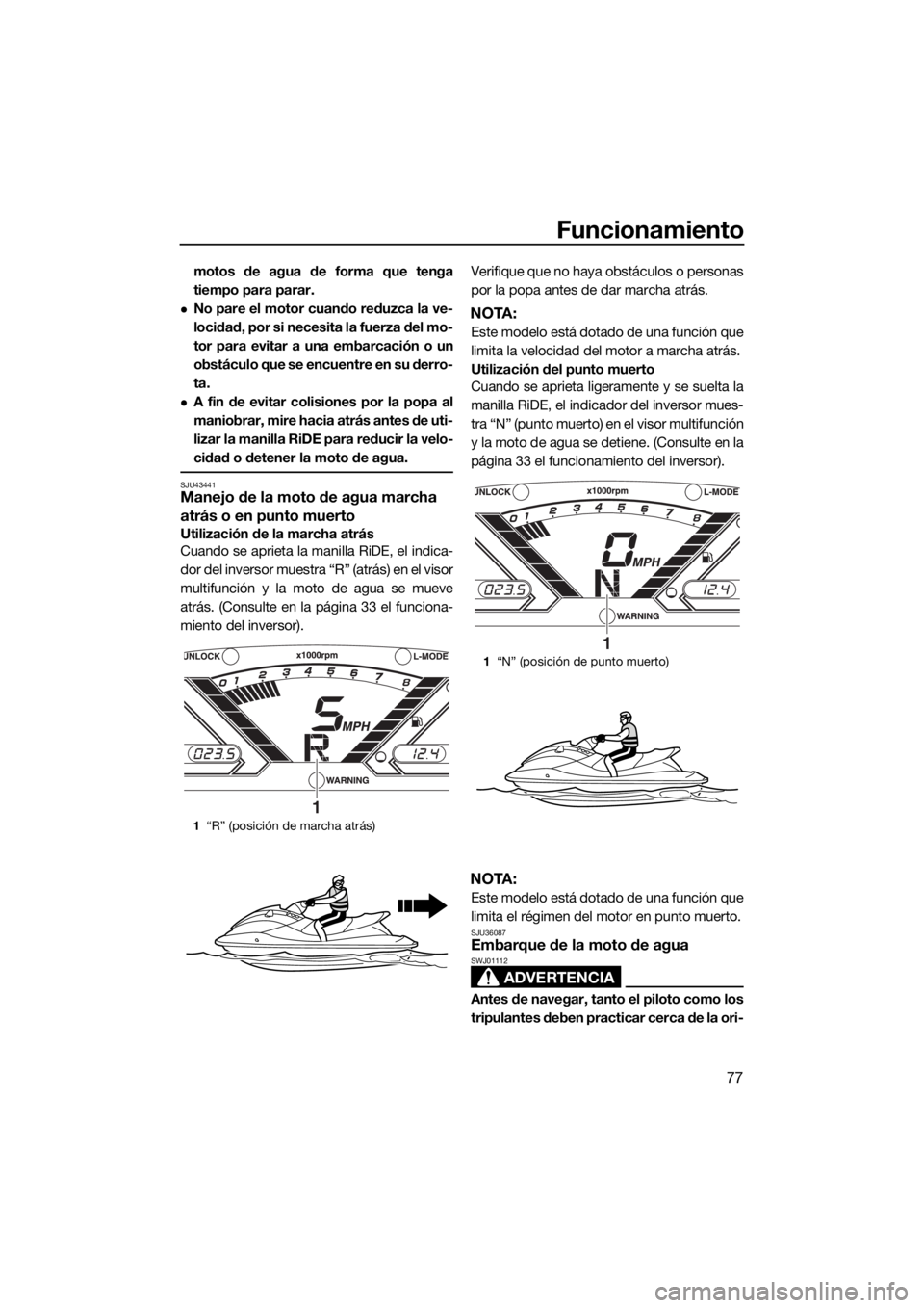 YAMAHA VX CRUISER 2015 Manuale de Empleo (in Spanish) Funcionamiento
77
motos de agua de forma que tenga
tiempo para parar.
No pare el motor cuando reduzca la ve-
locidad, por si necesita la fuerza del mo-
tor para evitar a una embarcación o un
obst YAMAHA VX CRUISER 2015 Manuale de Empleo (in Spanish) Funcionamiento
77
motos de agua de forma que tenga
tiempo para parar.
No pare el motor cuando reduzca la ve-
locidad, por si necesita la fuerza del mo-
tor para evitar a una embarcación o un
obst
