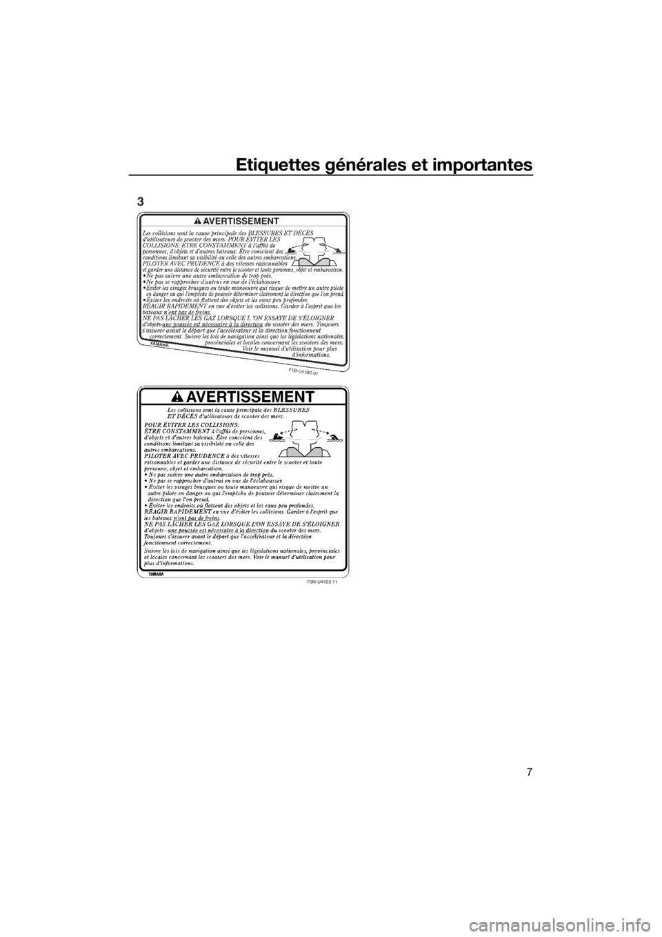 YAMAHA VX CRUISER 2015  Notices Demploi (in French) Etiquettes générales et importantes
7
F0M-U41B2-11
F1B-U41B2-01
3
UF2X70F0.book  Page 7  Monday, December 7, 2015  5:13 PM 
