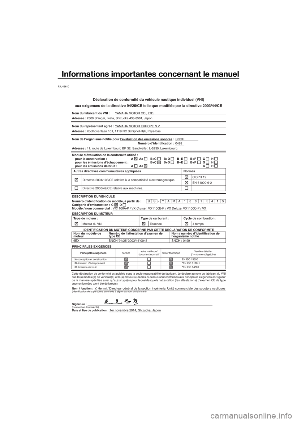 YAMAHA VX 2015  Notices Demploi (in French) Informations importantes concernant le manuel
FJU43610
Déclaration de conformité du véhicule nautique individuel (VNI)
aux exigences de la directive 94/25/CE telle que modifiée par la directive 20