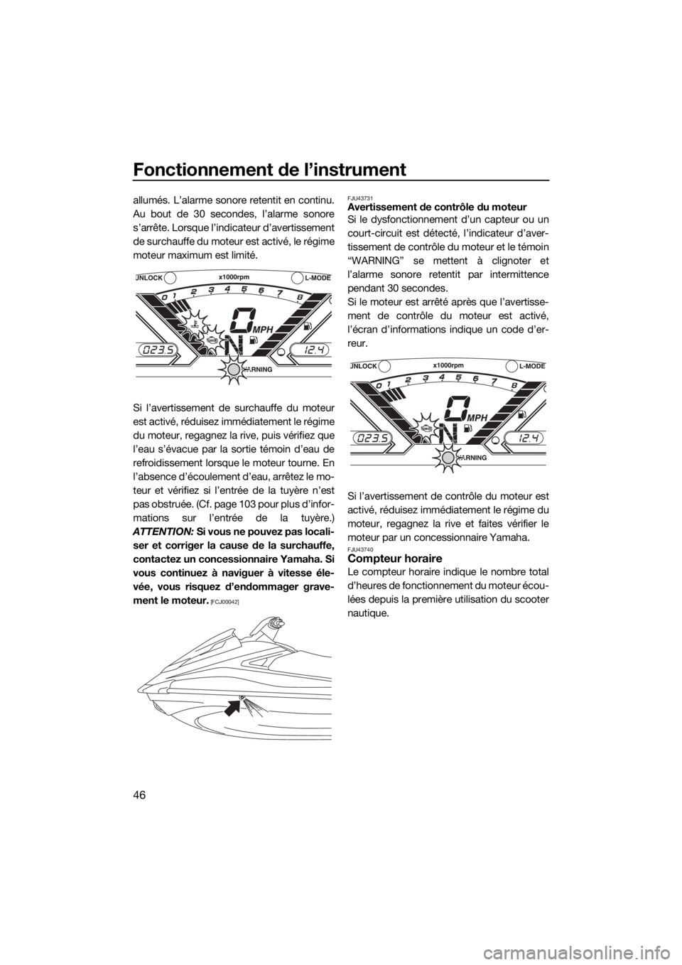 YAMAHA VX CRUISER 2015  Notices Demploi (in French) Fonctionnement de l’instrument
46
allumés. L’alarme sonore retentit en continu.
Au bout de 30 secondes, l’alarme sonore
s’arrête. Lorsque l’indicateur d’avertissement
de surchauffe du mo