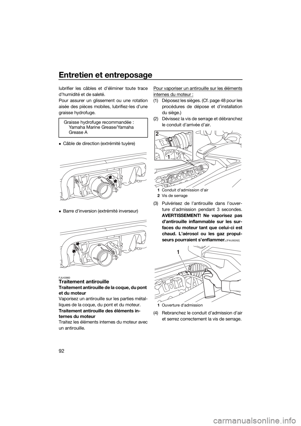 YAMAHA VX CRUISER 2015 Notices Demploi (in French) Entretien et entreposage
92
lubrifier les câbles et d’éliminer toute trace
d’humidité et de saleté.
Pour assurer un glissement ou une rotation
aisée des pièces mobiles, lubrifiez-les d’une YAMAHA VX CRUISER 2015 Notices Demploi (in French) Entretien et entreposage
92
lubrifier les câbles et d’éliminer toute trace
d’humidité et de saleté.
Pour assurer un glissement ou une rotation
aisée des pièces mobiles, lubrifiez-les d’une
