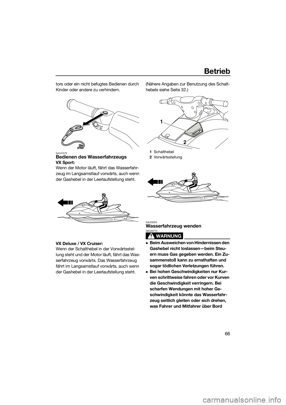 YAMAHA VX 2014 Betriebsanleitungen (in German) Betrieb
66
tors oder ein nicht befugtes Bedienen durch
Kinder oder andere zu verhindern.
GJU41573Bedienen des Wasserfahrzeugs
VX Sport:
Wenn der Motor läuft, fährt das Wasserfahr-
zeug im Langsams YAMAHA VX 2014 Betriebsanleitungen (in German) Betrieb
66
tors oder ein nicht befugtes Bedienen durch
Kinder oder andere zu verhindern.
GJU41573Bedienen des Wasserfahrzeugs
VX Sport:
Wenn der Motor läuft, fährt das Wasserfahr-
zeug im Langsams