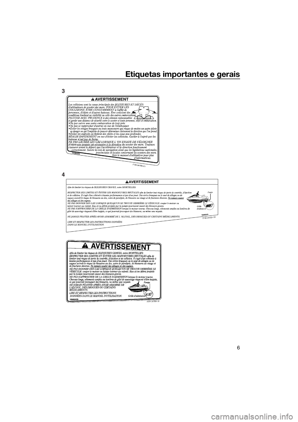 YAMAHA VX 2014 Manual de utilização (in Portuguese) Etiquetas importantes e gerais
6
3
4
UF2P71P0.book Page 6 Wednesday, July 10, 2013 6:34 PM YAMAHA VX 2014 Manual de utilização (in Portuguese) Etiquetas importantes e gerais
6
3
4
UF2P71P0.book Page 6 Wednesday, July 10, 2013 6:34 PM
