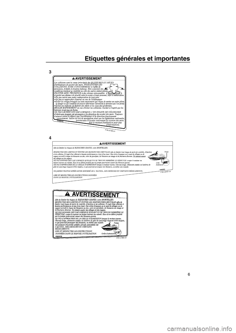 YAMAHA VX 2013 Notices Demploi (in French) Etiquettes générales et importantes
6
3
4
UF2P70F0.book Page 6 Tuesday, July 24, 2012 9:47 AM YAMAHA VX 2013 Notices Demploi (in French) Etiquettes générales et importantes
6
3
4
UF2P70F0.book Page 6 Tuesday, July 24, 2012 9:47 AM