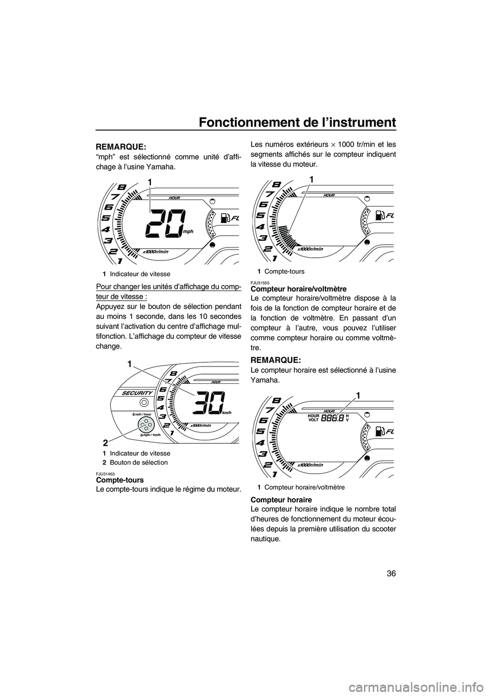 YAMAHA VX DELUXE 2012 Notices Demploi (in French) Fonctionnement de l’instrument
36
REMARQUE:
“mph” est sélectionné comme unité d’affi-
chage à l’usine Yamaha.
Pour changer les unités d’affichage du comp-
teur de vitesse :
Appuyez su YAMAHA VX DELUXE 2012 Notices Demploi (in French) Fonctionnement de l’instrument
36
REMARQUE:
“mph” est sélectionné comme unité d’affi-
chage à l’usine Yamaha.
Pour changer les unités d’affichage du comp-
teur de vitesse :
Appuyez su