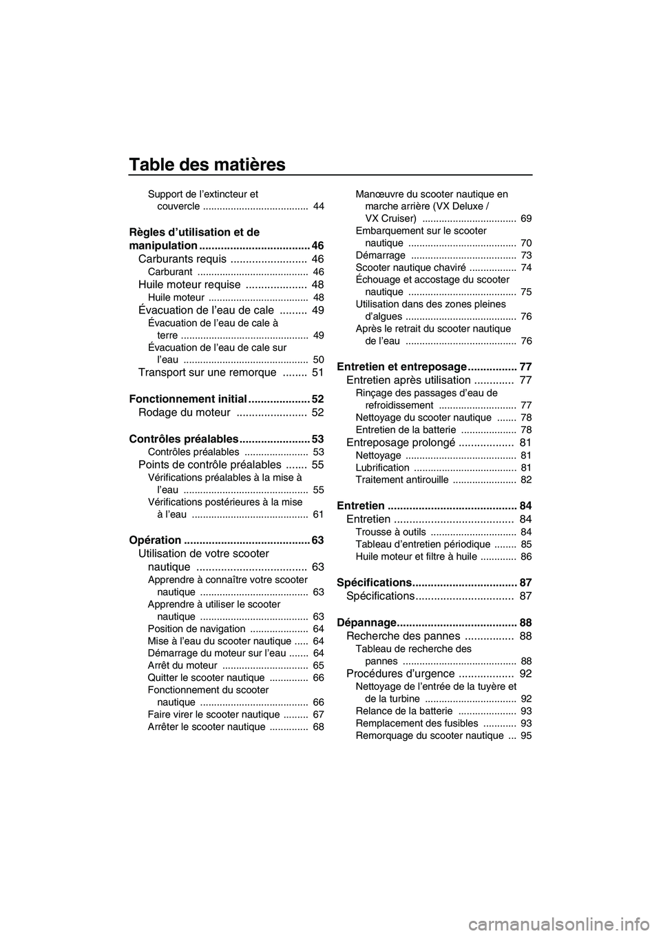 YAMAHA VX DELUXE 2012  Notices Demploi (in French) Table des matières
Support de l’extincteur et 
couvercle ......................................  44
Règles d’utilisation et de 
manipulation .................................... 46
Carburants re