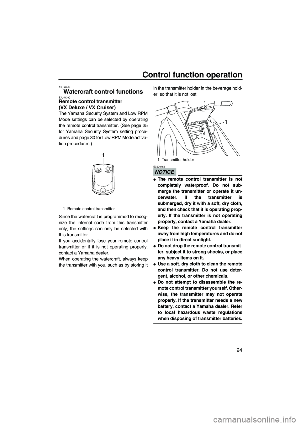 YAMAHA VX 2010 Owners Manual Control function operation
24
EJU31024
Watercraft control functions EJU41390Remote control transmitter
(VX Deluxe / VX Cruiser)
The Yamaha Security System and Low RPM
Mode settings can be selected b YAMAHA VX 2010 Owners Manual Control function operation
24
EJU31024
Watercraft control functions EJU41390Remote control transmitter
(VX Deluxe / VX Cruiser)
The Yamaha Security System and Low RPM
Mode settings can be selected b