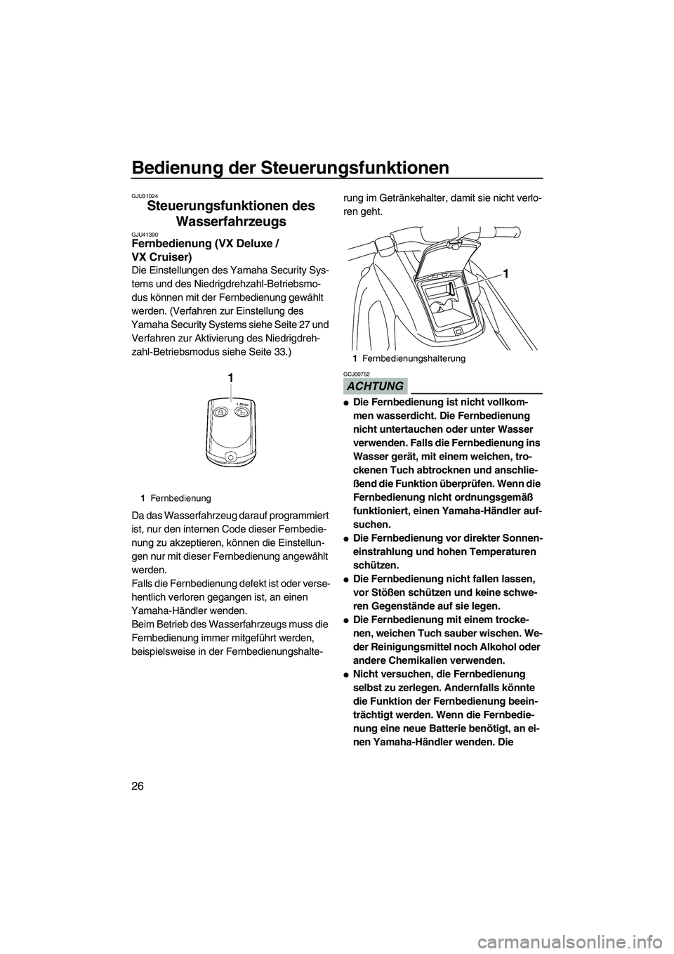 YAMAHA VX SPORT 2010  Betriebsanleitungen (in German) Bedienung der Steuerungsfunktionen
26
GJU31024
Steuerungsfunktionen des 
Wasserfahrzeugs 
GJU41390Fernbedienung (VX Deluxe / 
VX Cruiser) 
Die Einstellungen des Yamaha Security Sys-
tems und des Niedr