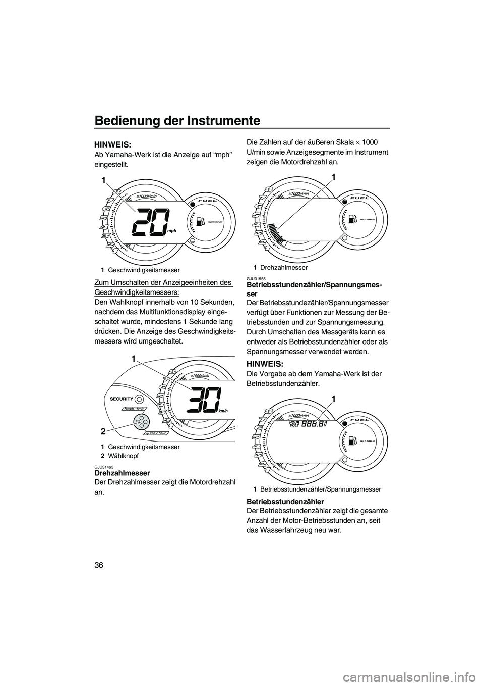 YAMAHA VX 2010 Betriebsanleitungen (in German) Bedienung der Instrumente
36
HINWEIS:
Ab Yamaha-Werk ist die Anzeige auf “mph”
eingestellt.
Zum Umschalten der Anzeigeeinheiten des
Geschwindigkeitsmessers:
Den Wahlknopf innerhalb von 10 Sekund YAMAHA VX 2010 Betriebsanleitungen (in German) Bedienung der Instrumente
36
HINWEIS:
Ab Yamaha-Werk ist die Anzeige auf “mph”
eingestellt.
Zum Umschalten der Anzeigeeinheiten des
Geschwindigkeitsmessers:
Den Wahlknopf innerhalb von 10 Sekund