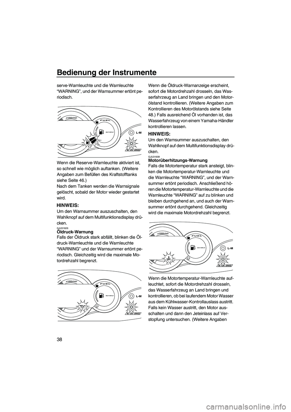 YAMAHA VX 2010 Betriebsanleitungen (in German) Bedienung der Instrumente
38
serve-Warnleuchte und die Warnleuchte
“WARNING”, und der Warnsummer ertönt pe-
riodisch.
Wenn die Reserve-Warnleuchte aktiviert ist,
so schnell wie möglich auftank YAMAHA VX 2010 Betriebsanleitungen (in German) Bedienung der Instrumente
38
serve-Warnleuchte und die Warnleuchte
“WARNING”, und der Warnsummer ertönt pe-
riodisch.
Wenn die Reserve-Warnleuchte aktiviert ist,
so schnell wie möglich auftank