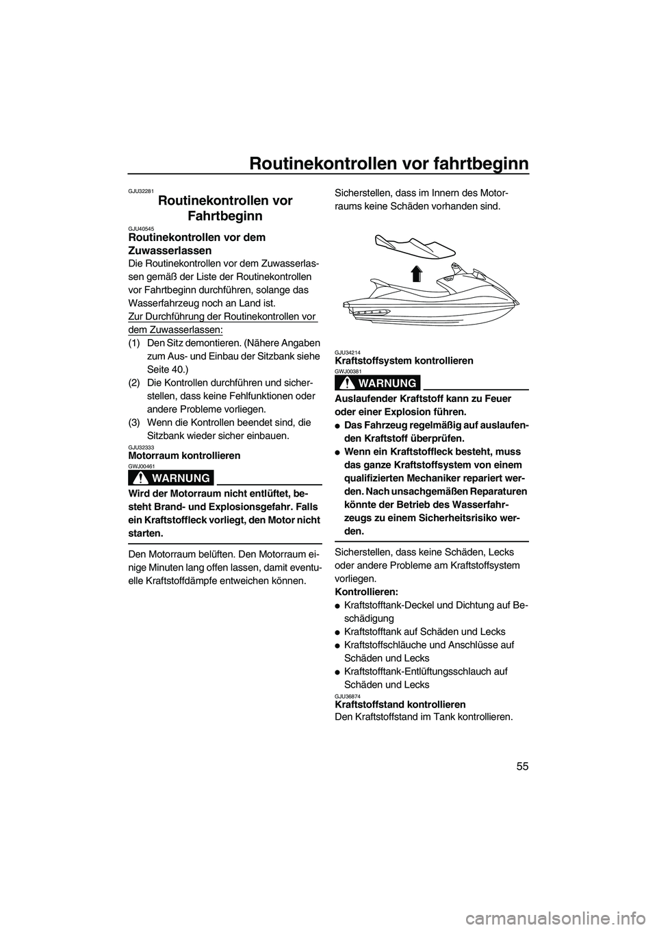 YAMAHA VX 2010 Betriebsanleitungen (in German) Routinekontrollen vor fahrtbeginn
55
GJU32281
Routinekontrollen vor
Fahrtbeginn
GJU40545Routinekontrollen vor dem
Zuwasserlassen
Die Routinekontrollen vor dem Zuwasserlas-
sen gemäß der Liste de YAMAHA VX 2010 Betriebsanleitungen (in German) Routinekontrollen vor fahrtbeginn
55
GJU32281
Routinekontrollen vor
Fahrtbeginn
GJU40545Routinekontrollen vor dem
Zuwasserlassen
Die Routinekontrollen vor dem Zuwasserlas-
sen gemäß der Liste de