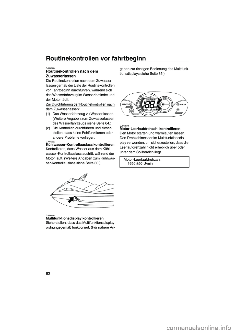 YAMAHA VX 2010 Betriebsanleitungen (in German) Routinekontrollen vor fahrtbeginn
62
GJU40144Routinekontrollen nach dem
Zuwasserlassen
Die Routinekontrollen nach dem Zuwasser-
lassen gemäß der Liste der Routinekontrollen
vor Fahrtbeginn durchf YAMAHA VX 2010 Betriebsanleitungen (in German) Routinekontrollen vor fahrtbeginn
62
GJU40144Routinekontrollen nach dem
Zuwasserlassen
Die Routinekontrollen nach dem Zuwasser-
lassen gemäß der Liste der Routinekontrollen
vor Fahrtbeginn durchf