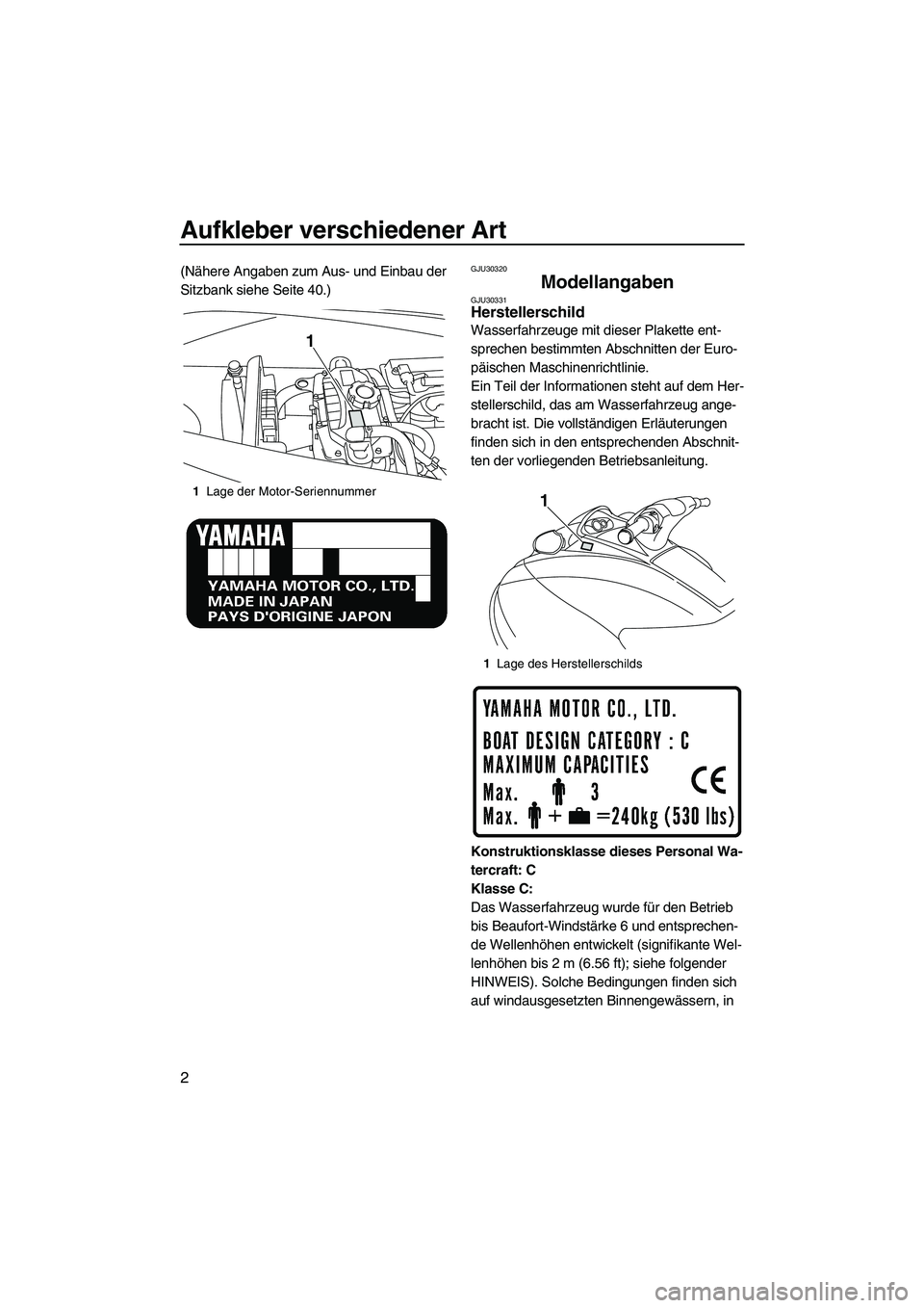 YAMAHA VX SPORT 2010  Betriebsanleitungen (in German) Aufkleber verschiedener Art
2
(Nähere Angaben zum Aus- und Einbau der 
Sitzbank siehe Seite 40.)GJU30320
Modellangaben GJU30331Herstellerschild 
Wasserfahrzeuge mit dieser Plakette ent-
sprechen best