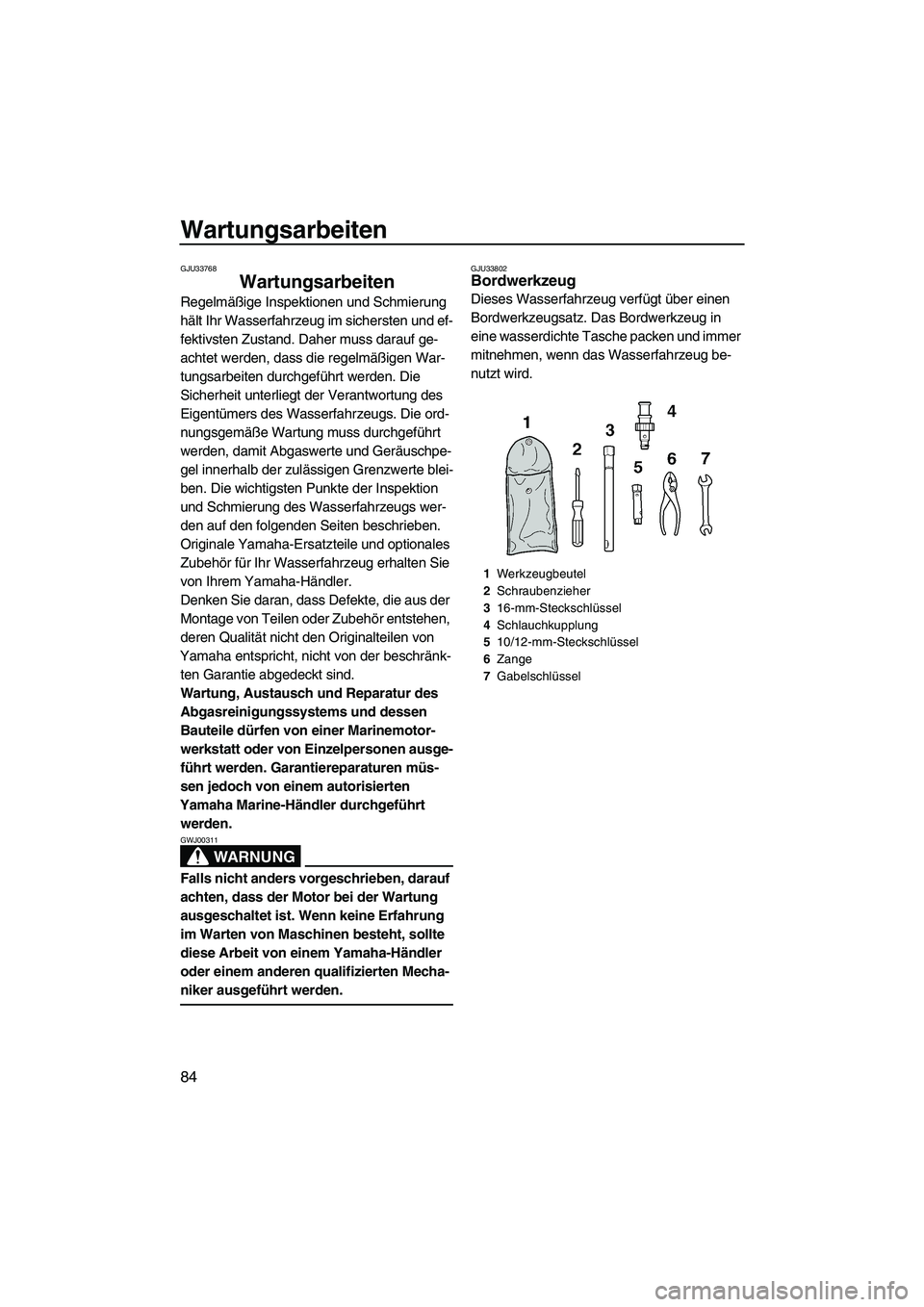 YAMAHA VX 2010 Betriebsanleitungen (in German) Wartungsarbeiten
84
GJU33768
Wartungsarbeiten
Regelmäßige Inspektionen und Schmierung
hält Ihr Wasserfahrzeug im sichersten und ef-
fektivsten Zustand. Daher muss darauf ge-
achtet werden, dass d YAMAHA VX 2010 Betriebsanleitungen (in German) Wartungsarbeiten
84
GJU33768
Wartungsarbeiten
Regelmäßige Inspektionen und Schmierung
hält Ihr Wasserfahrzeug im sichersten und ef-
fektivsten Zustand. Daher muss darauf ge-
achtet werden, dass d