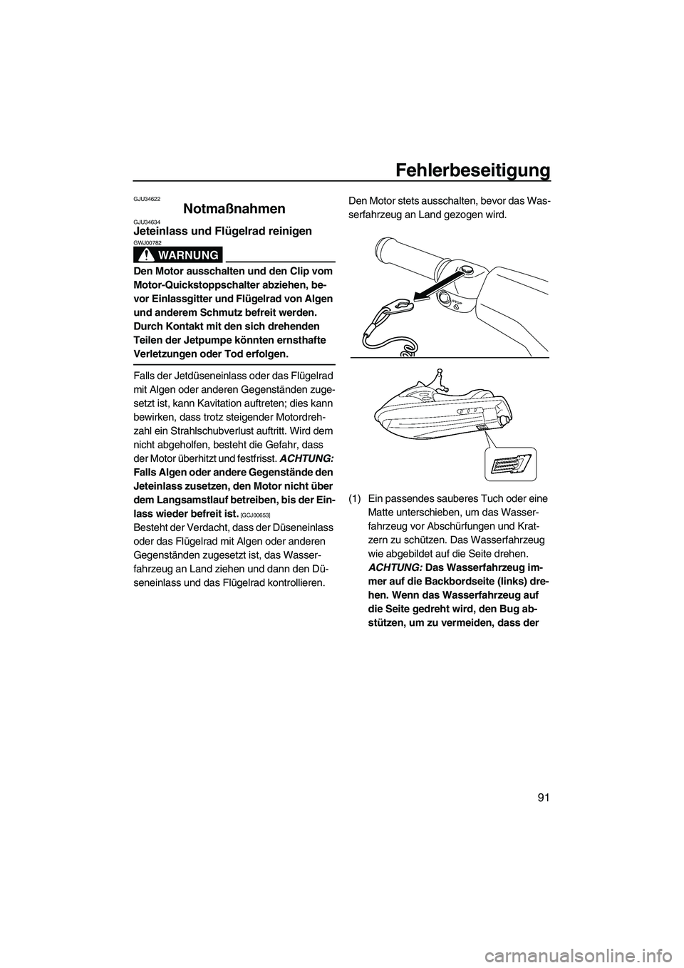 YAMAHA VX 2010 Betriebsanleitungen (in German) Fehlerbeseitigung
91
GJU34622
Notmaßnahmen GJU34634Jeteinlass und Flügelrad reinigen
WARNUNG
GWJ00782
Den Motor ausschalten und den Clip vom
Motor-Quickstoppschalter abziehen, be-
vor Einlassgitte YAMAHA VX 2010 Betriebsanleitungen (in German) Fehlerbeseitigung
91
GJU34622
Notmaßnahmen GJU34634Jeteinlass und Flügelrad reinigen
WARNUNG
GWJ00782
Den Motor ausschalten und den Clip vom
Motor-Quickstoppschalter abziehen, be-
vor Einlassgitte