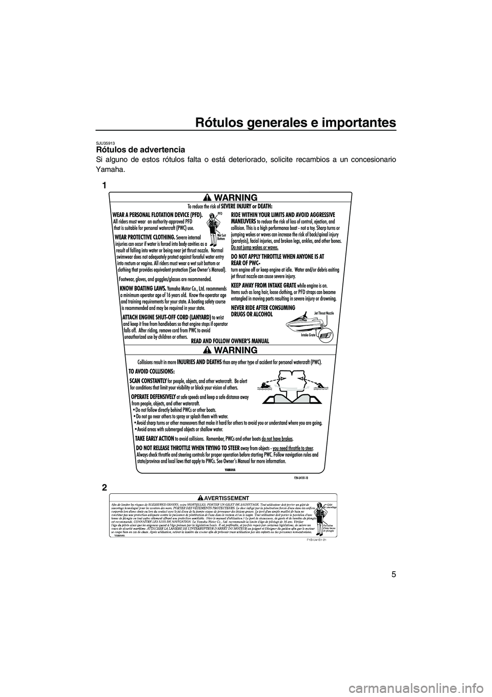 YAMAHA VX CRUISER 2010  Manuale de Empleo (in Spanish) Rótulos generales e importantes
5
SJU35913Rótulos de advertencia 
Si alguno de estos rótulos falta o está deteriorado, solicite recambios a un concesionario
Yamaha.
1
2
UF2N70S0.book  Page 5  Thur