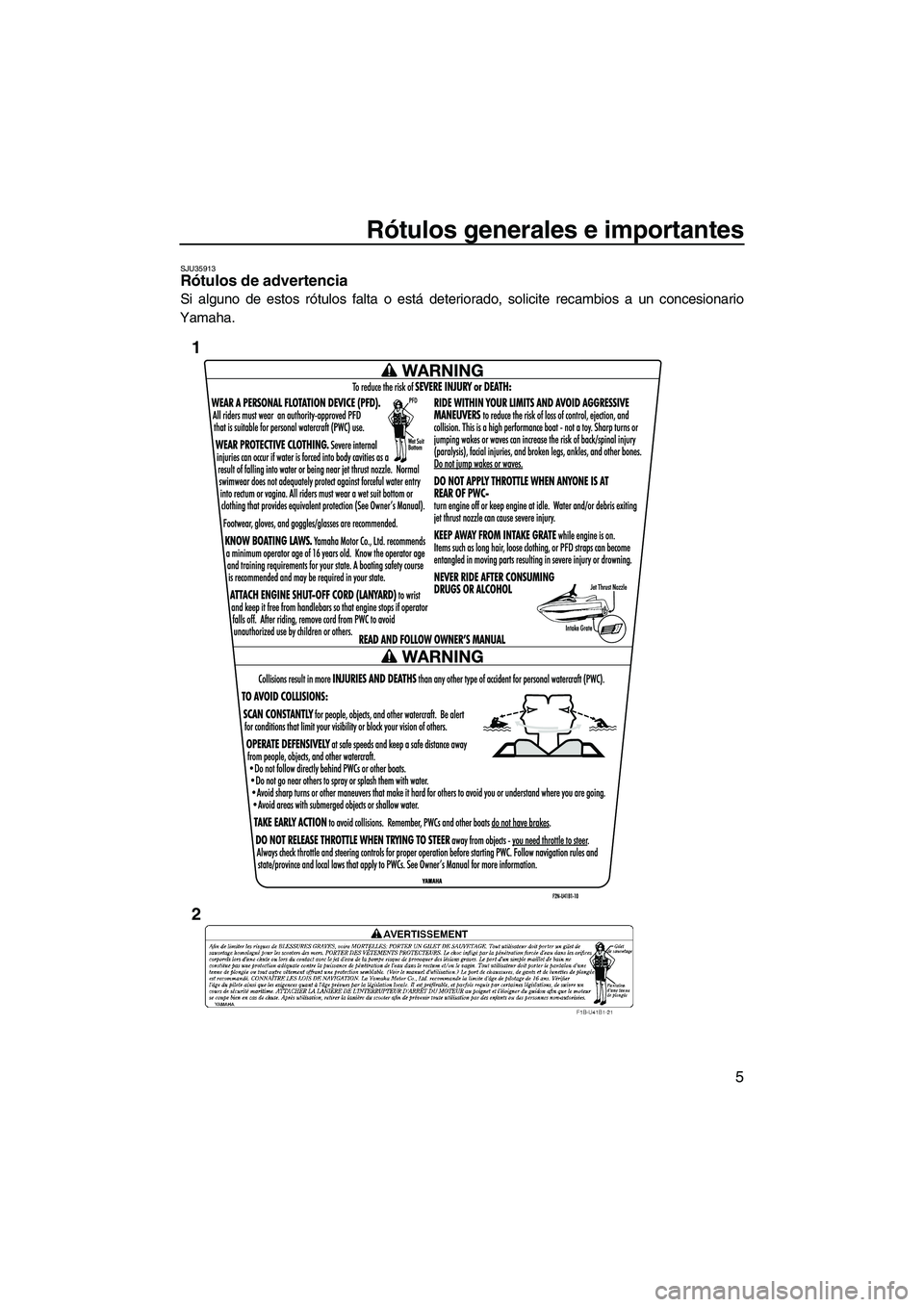 YAMAHA VX SPORT 2010  Manuale de Empleo (in Spanish) Rótulos generales e importantes
5
SJU35913Rótulos de advertencia 
Si alguno de estos rótulos falta o está deteriorado, solicite recambios a un concesionario
Yamaha.
1
2
UF2N70S0.book  Page 5  Thur