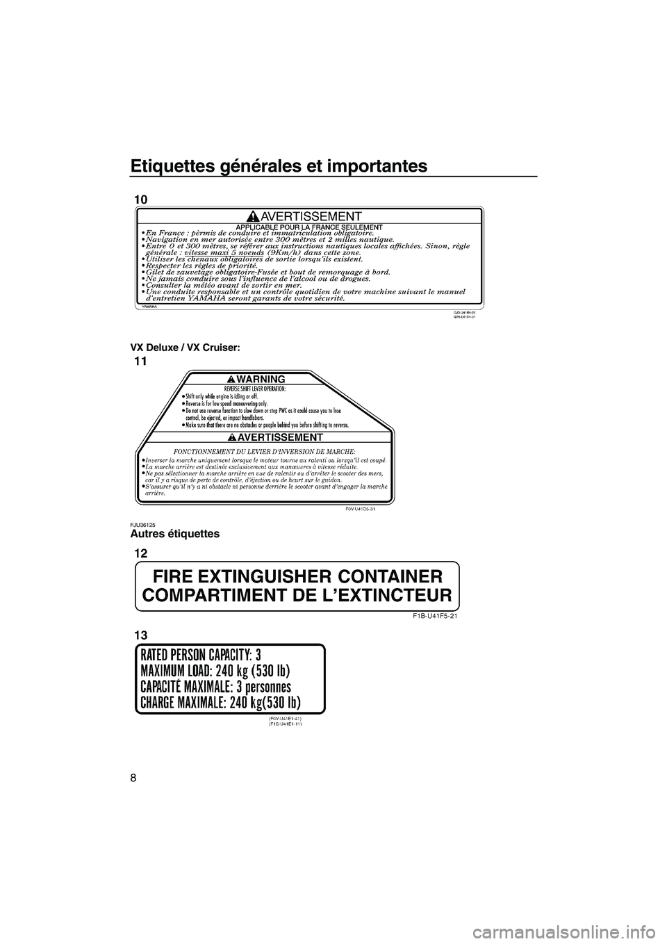 YAMAHA VX CRUISER 2010  Notices Demploi (in French) Etiquettes générales et importantes
8
VX Deluxe / VX Cruiser:
FJU36125Autres étiquettes 
UF2N70F0.book  Page 8  Thursday, October 8, 2009  12:58 PM 
