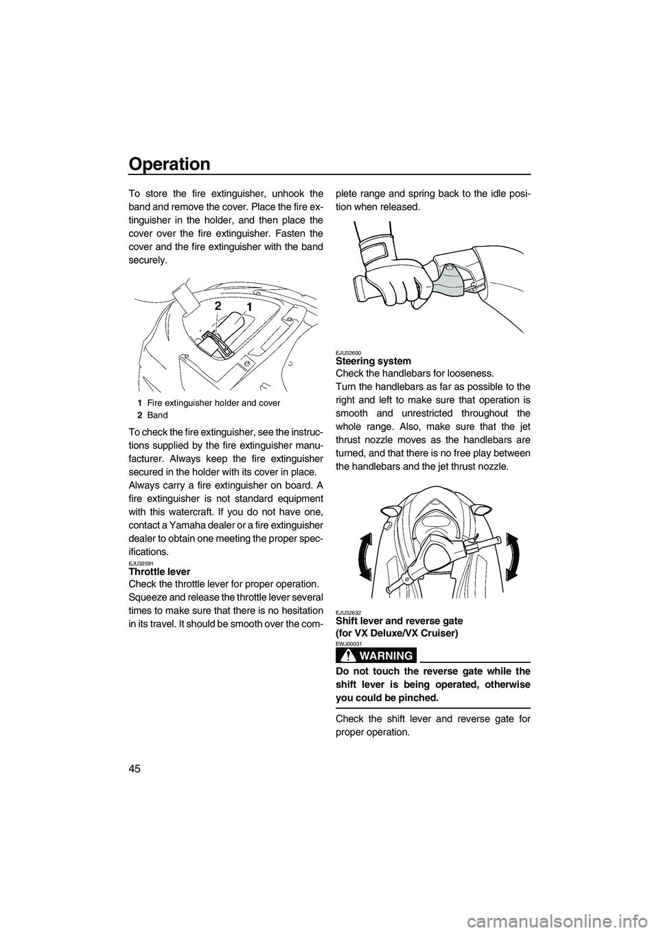 YAMAHA VX 2009 Workshop Manual Operation
45
To store the fire extinguisher, unhook the
band and remove the cover. Place the fire ex-
tinguisher in the holder, and then place the
cover over the fire extinguisher. Fasten the
cover an YAMAHA VX 2009 Workshop Manual Operation
45
To store the fire extinguisher, unhook the
band and remove the cover. Place the fire ex-
tinguisher in the holder, and then place the
cover over the fire extinguisher. Fasten the
cover an