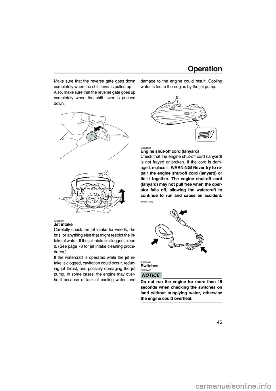 YAMAHA VX 2009 User Guide Operation
46
Make sure that the reverse gate goes down
completely when the shift lever is pulled up.
Also, make sure that the reverse gate goes up
completely when the shift lever is pushed
down.
EJU32 YAMAHA VX 2009 User Guide Operation
46
Make sure that the reverse gate goes down
completely when the shift lever is pulled up.
Also, make sure that the reverse gate goes up
completely when the shift lever is pushed
down.
EJU32