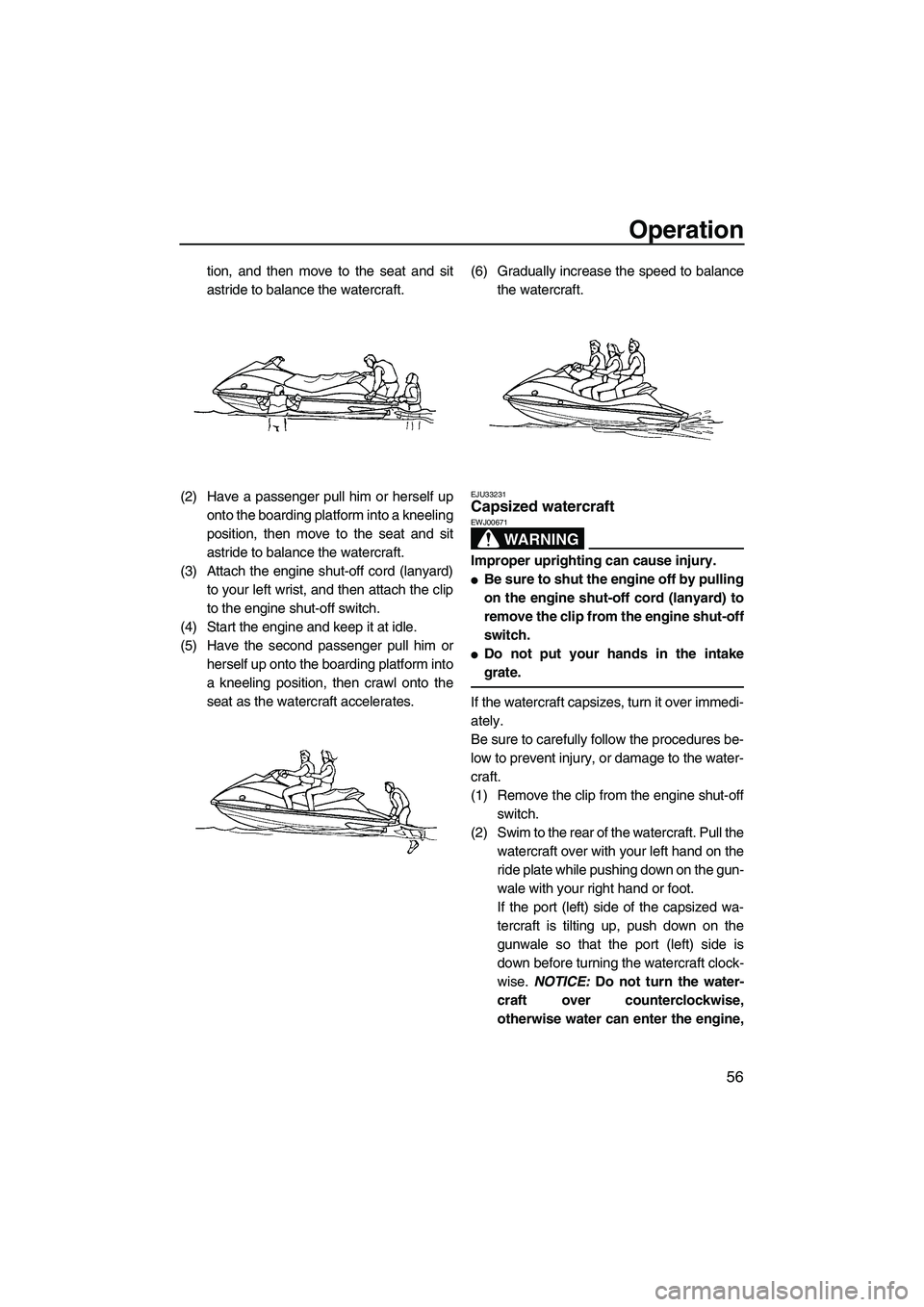 YAMAHA VX 2009 Owners Guide Operation
56
tion, and then move to the seat and sit
astride to balance the watercraft.
(2) Have a passenger pull him or herself up
onto the boarding platform into a kneeling
position, then move to th YAMAHA VX 2009 Owners Guide Operation
56
tion, and then move to the seat and sit
astride to balance the watercraft.
(2) Have a passenger pull him or herself up
onto the boarding platform into a kneeling
position, then move to th