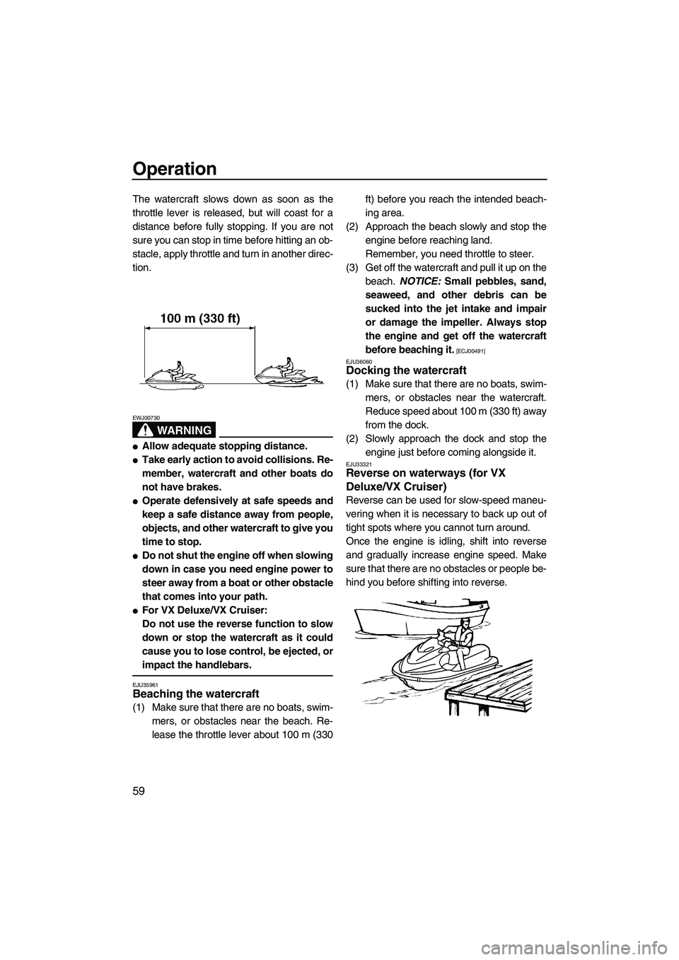 YAMAHA VX 2009 Owners Guide Operation
59
The watercraft slows down as soon as the
throttle lever is released, but will coast for a
distance before fully stopping. If you are not
sure you can stop in time before hitting an ob-
st YAMAHA VX 2009 Owners Guide Operation
59
The watercraft slows down as soon as the
throttle lever is released, but will coast for a
distance before fully stopping. If you are not
sure you can stop in time before hitting an ob-
st