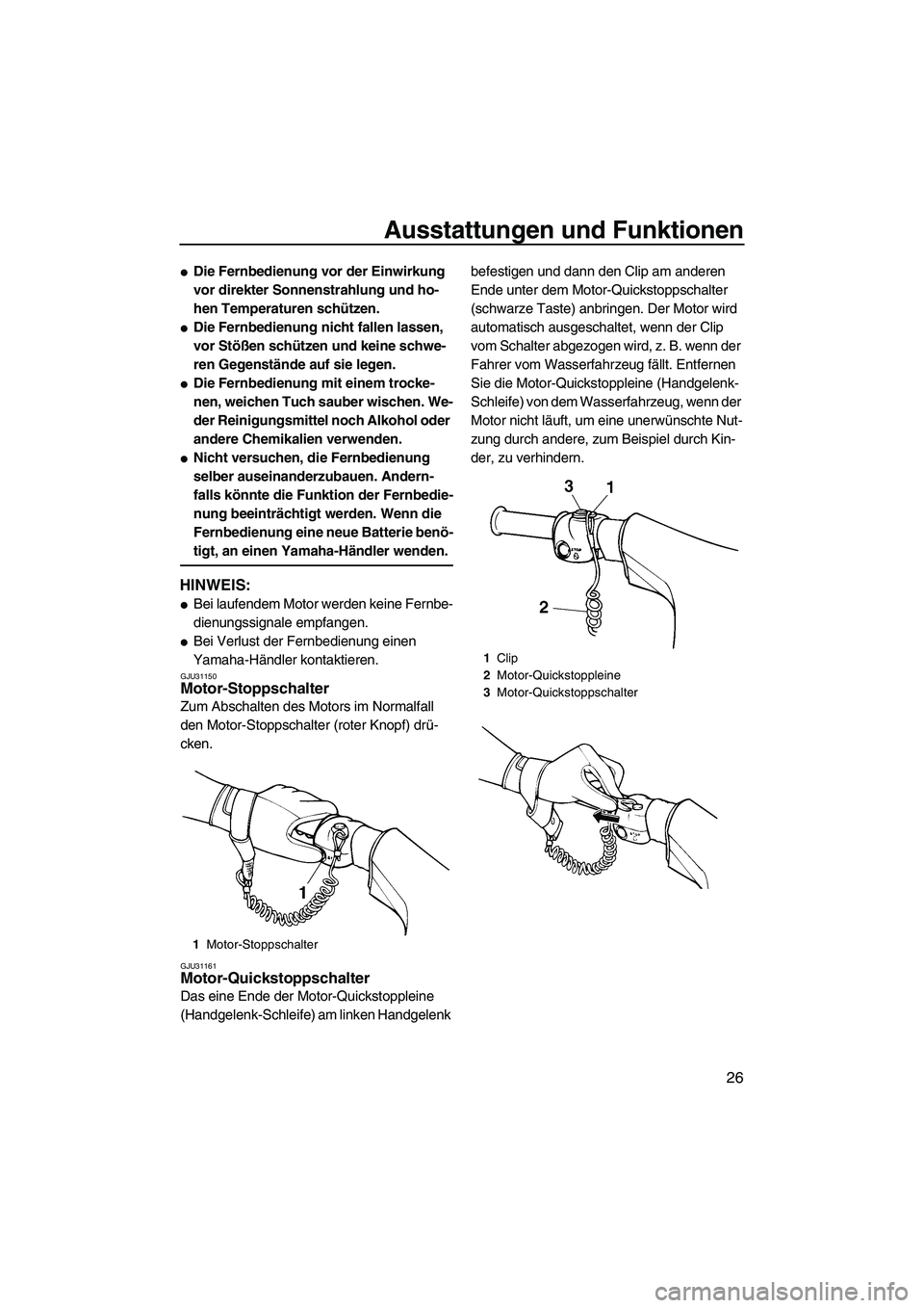 YAMAHA VX 2009  Betriebsanleitungen (in German) Ausstattungen und Funktionen
26
Die Fernbedienung vor der Einwirkung 
vor direkter Sonnenstrahlung und ho-
hen Temperaturen schützen.
Die Fernbedienung nicht fallen lassen, 
vor Stößen schützen 