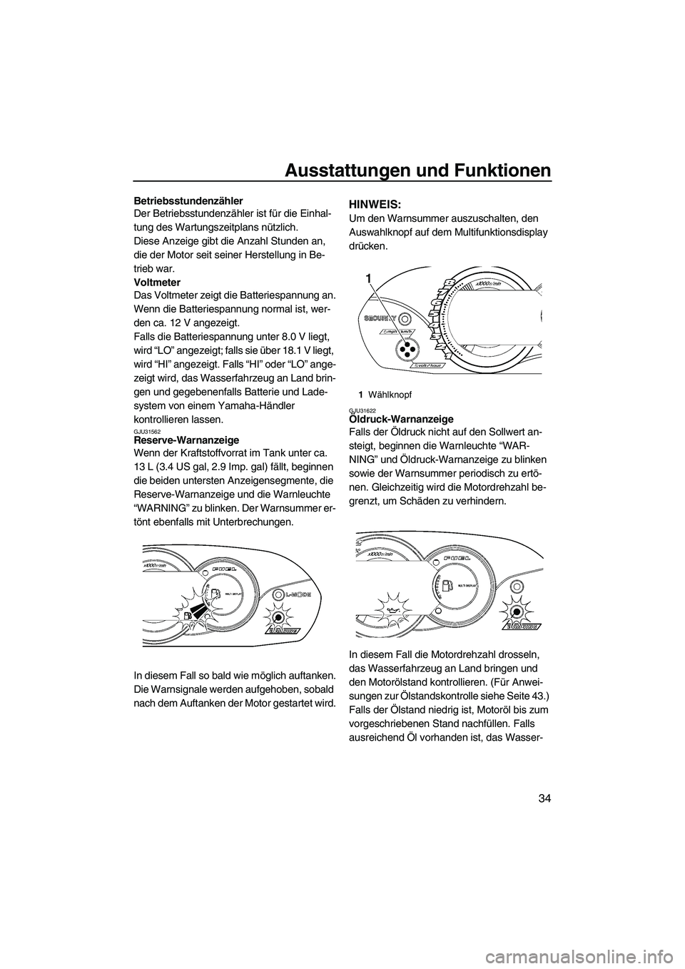 YAMAHA VX 2009  Betriebsanleitungen (in German) Ausstattungen und Funktionen
34
Betriebsstundenzähler
Der Betriebsstundenzähler ist für die Einhal-
tung des Wartungszeitplans nützlich.
Diese Anzeige gibt die Anzahl Stunden an, 
die der Motor se