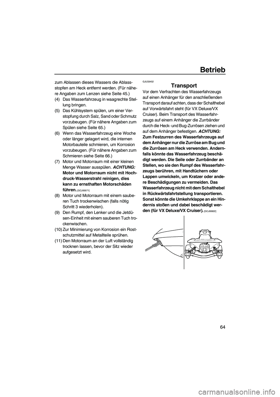 YAMAHA VX 2009  Betriebsanleitungen (in German) Betrieb
64
zum Ablassen dieses Wassers die Ablass-
stopfen am Heck entfernt werden. (Für nähe-
re Angaben zum Lenzen siehe Seite 45.)
(4) Das Wasserfahrzeug in waagrechte Stel-
lung bringen.
(5) Das