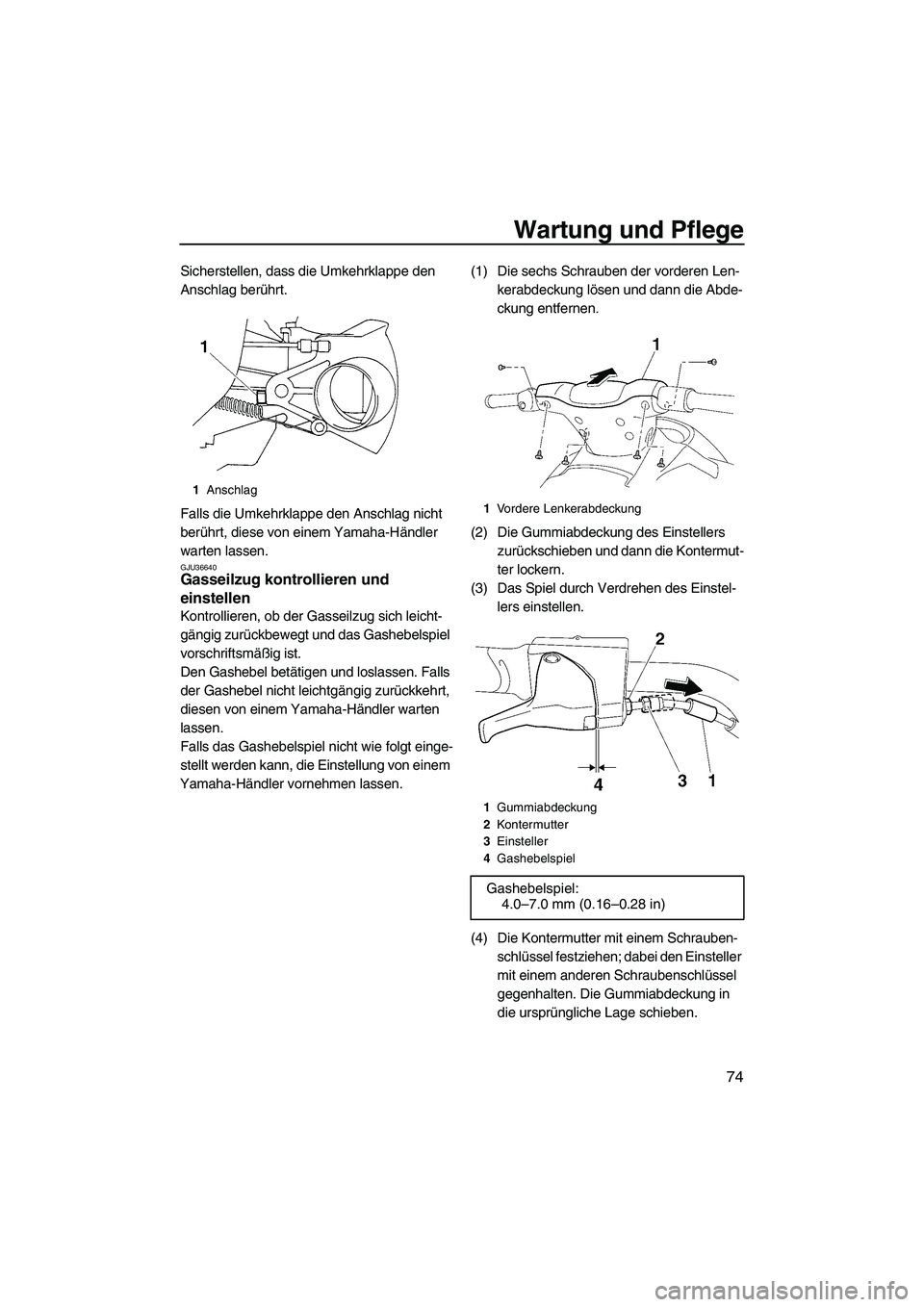 YAMAHA VX 2009 Betriebsanleitungen (in German) Wartung und Pflege
74
Sicherstellen, dass die Umkehrklappe den
Anschlag berührt.
Falls die Umkehrklappe den Anschlag nicht
berührt, diese von einem Yamaha-Händler
warten lassen.
GJU36640Gasseilz YAMAHA VX 2009 Betriebsanleitungen (in German) Wartung und Pflege
74
Sicherstellen, dass die Umkehrklappe den
Anschlag berührt.
Falls die Umkehrklappe den Anschlag nicht
berührt, diese von einem Yamaha-Händler
warten lassen.
GJU36640Gasseilz