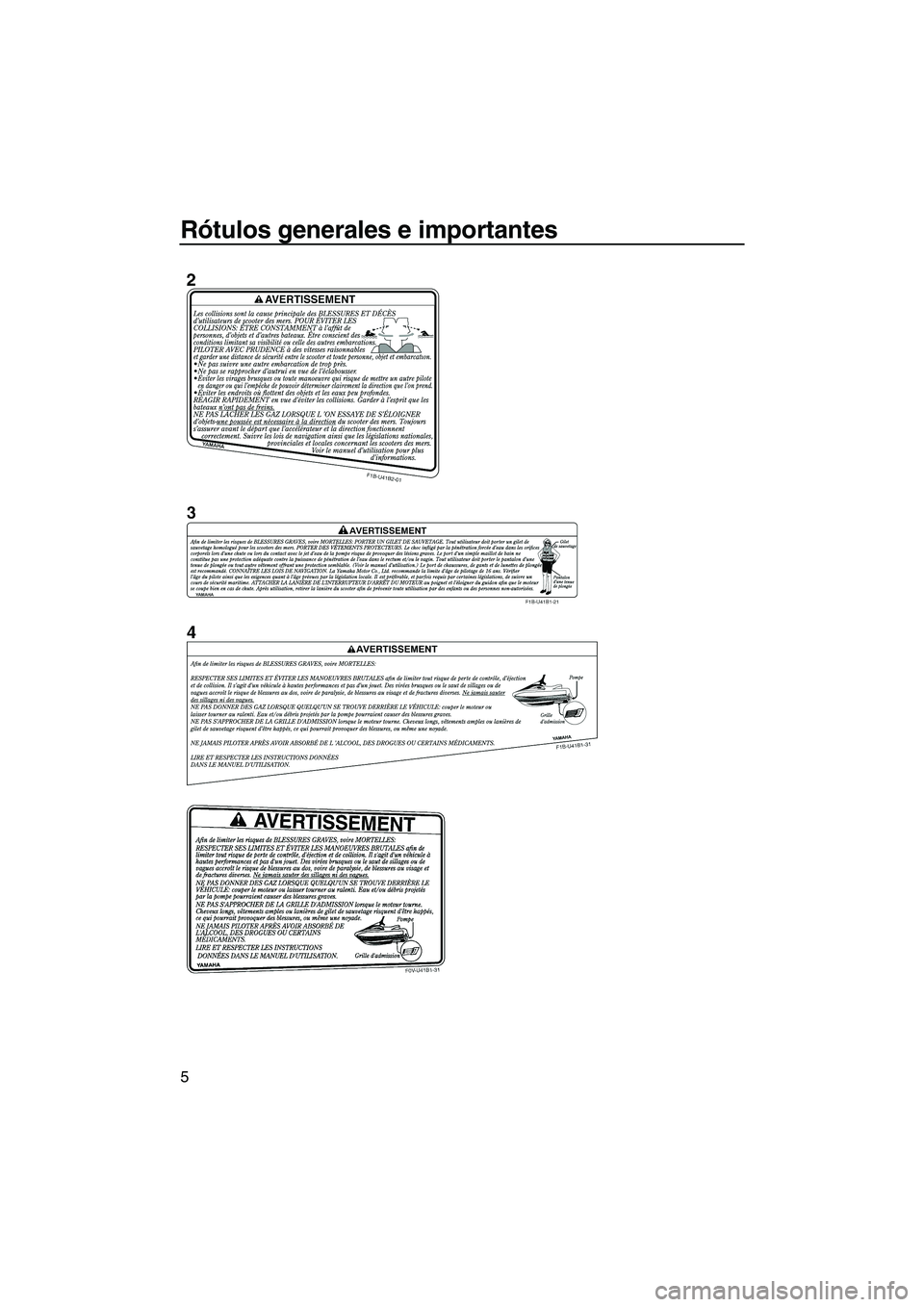 YAMAHA VX 2009  Manuale de Empleo (in Spanish) Rótulos generales e importantes
5
UF2L70S0.book  Page 5  Tuesday, June 24, 2008  9:43 AM 