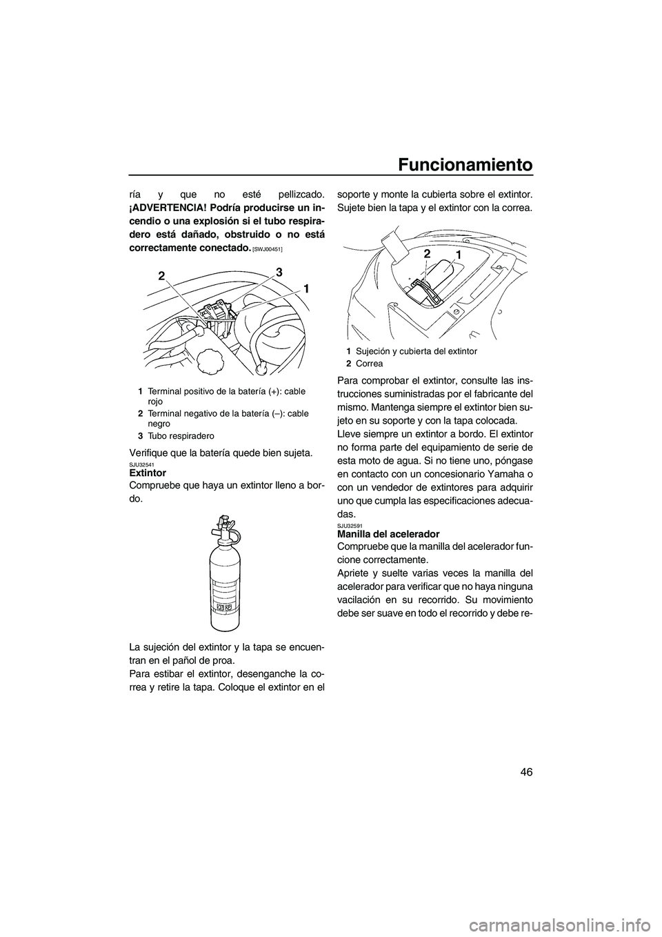 YAMAHA VX 2009 Manuale de Empleo (in Spanish) Funcionamiento
46
ría y que no esté pellizcado.
¡ADVERTENCIA! Podría producirse un in-
cendio o una explosión si el tubo respira-
dero está dañado, obstruido o no está
correctamente conectado. YAMAHA VX 2009 Manuale de Empleo (in Spanish) Funcionamiento
46
ría y que no esté pellizcado.
¡ADVERTENCIA! Podría producirse un in-
cendio o una explosión si el tubo respira-
dero está dañado, obstruido o no está
correctamente conectado.