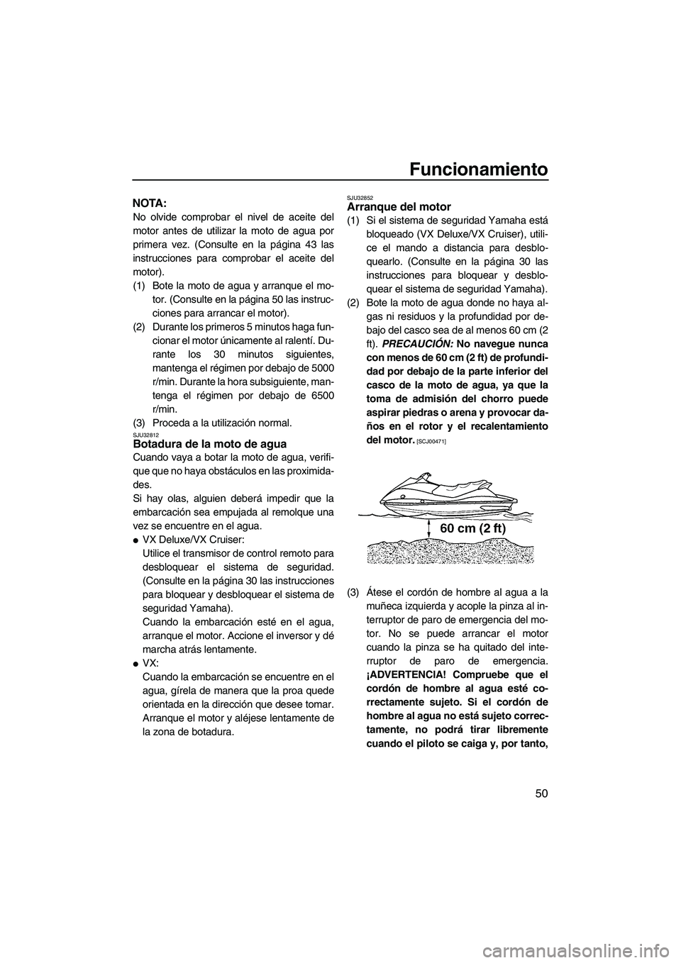 YAMAHA VX 2009 Manuale de Empleo (in Spanish) Funcionamiento
50
NOTA:
No olvide comprobar el nivel de aceite del
motor antes de utilizar la moto de agua por
primera vez. (Consulte en la página 43 las
instrucciones para comprobar el aceite del
mo YAMAHA VX 2009 Manuale de Empleo (in Spanish) Funcionamiento
50
NOTA:
No olvide comprobar el nivel de aceite del
motor antes de utilizar la moto de agua por
primera vez. (Consulte en la página 43 las
instrucciones para comprobar el aceite del
mo