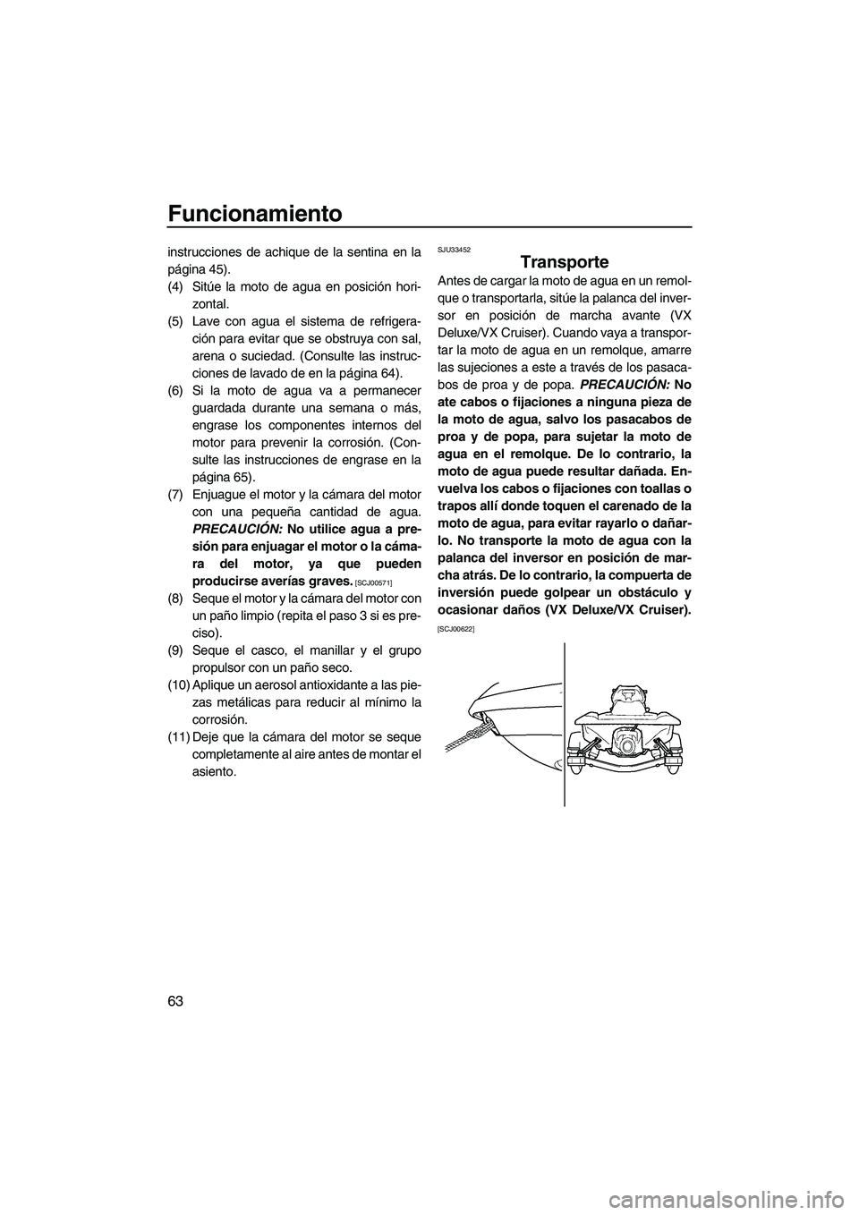 YAMAHA VX SPORT 2009 Manuale de Empleo (in Spanish) Funcionamiento
63
instrucciones de achique de la sentina en la
página 45).
(4) Sitúe la moto de agua en posición hori-
zontal.
(5) Lave con agua el sistema de refrigera-
ción para evitar que se ob YAMAHA VX SPORT 2009 Manuale de Empleo (in Spanish) Funcionamiento
63
instrucciones de achique de la sentina en la
página 45).
(4) Sitúe la moto de agua en posición hori-
zontal.
(5) Lave con agua el sistema de refrigera-
ción para evitar que se ob