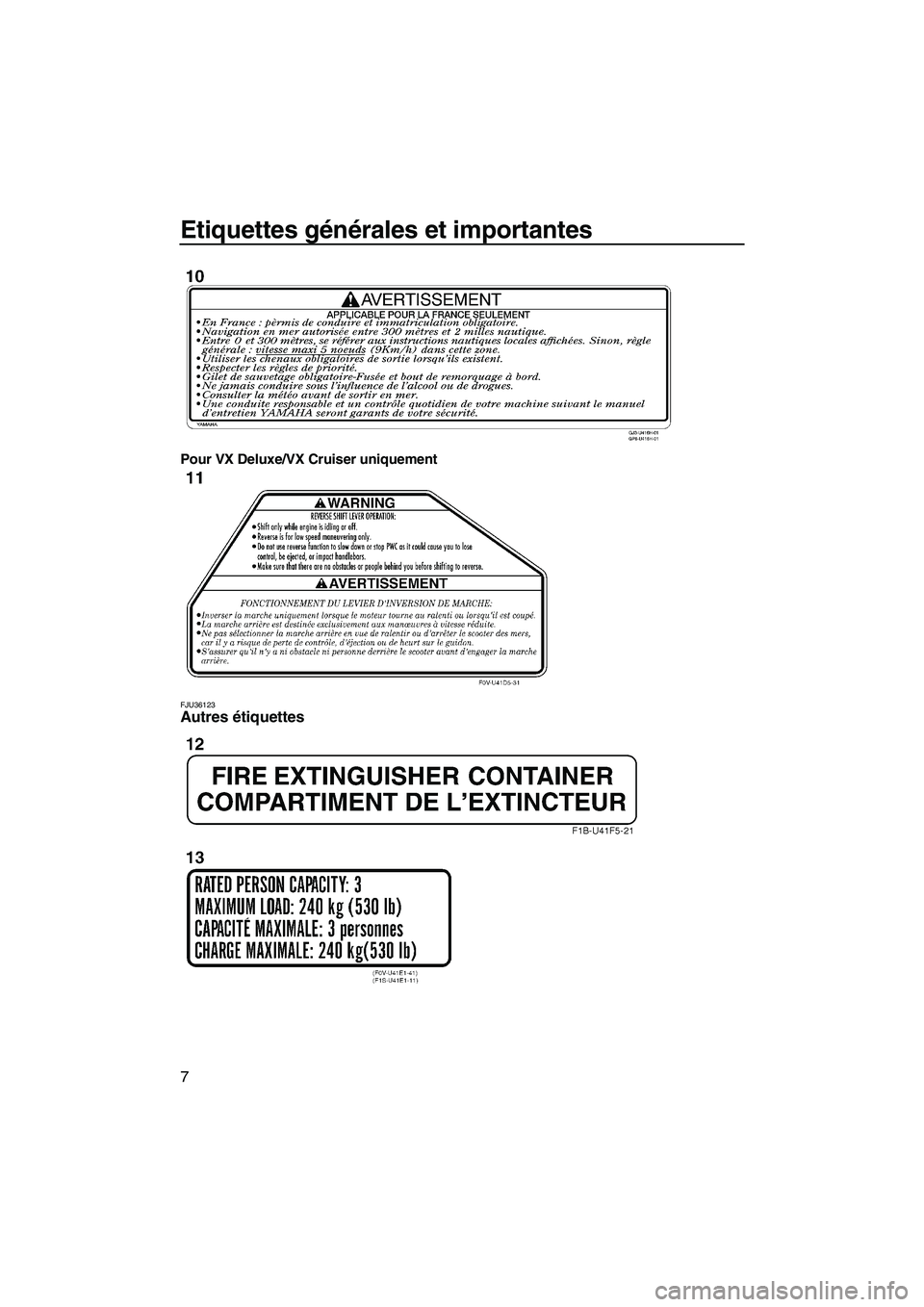YAMAHA VX SPORT 2009  Notices Demploi (in French) Etiquettes générales et importantes
7
Pour VX Deluxe/VX Cruiser uniquement
FJU36123Autres étiquettes 
UF2L70F0.book  Page 7  Tuesday, June 24, 2008  9:55 AM 