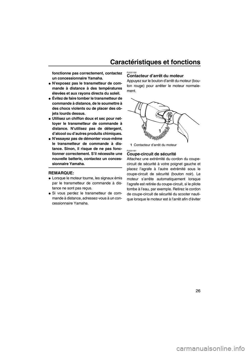 YAMAHA VX 2009  Notices Demploi (in French) Caractéristiques et fonctions
26
fonctionne pas correctement, contactez
un concessionnaire Yamaha.
N’exposez pas le transmetteur de com-
mande à distance à des températures
élevées et aux ray