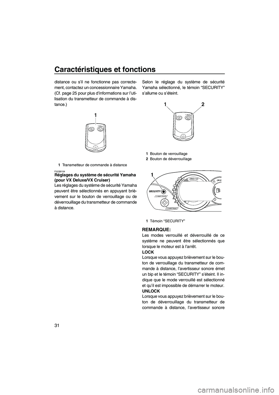 YAMAHA VX 2009  Notices Demploi (in French) Caractéristiques et fonctions
31
distance ou s’il ne fonctionne pas correcte-
ment, contactez un concessionnaire Yamaha.
(Cf. page 25 pour plus d’informations sur l’uti-
lisation du transmetteu