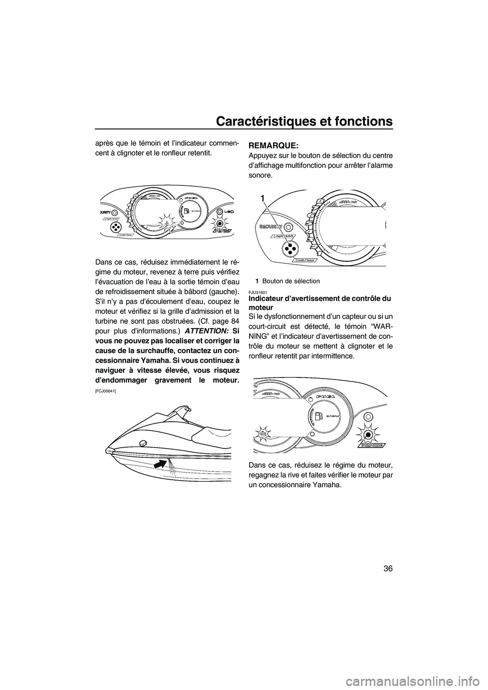 YAMAHA VX SPORT 2009  Notices Demploi (in French) Caractéristiques et fonctions
36
après que le témoin et l’indicateur commen-
cent à clignoter et le ronfleur retentit.
Dans ce cas, réduisez immédiatement le ré-
gime du moteur, revenez à te