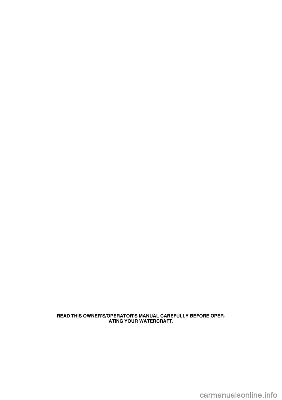 YAMAHA VX 2008  Owners Manual READ THIS OWNER’S/OPERATOR’S MANUAL CAREFULLY BEFORE OPER-
ATING YOUR WATERCRAFT.
UF1K73E0.book  Page 1  Wednesday, July 11, 2007  9:15 AM 