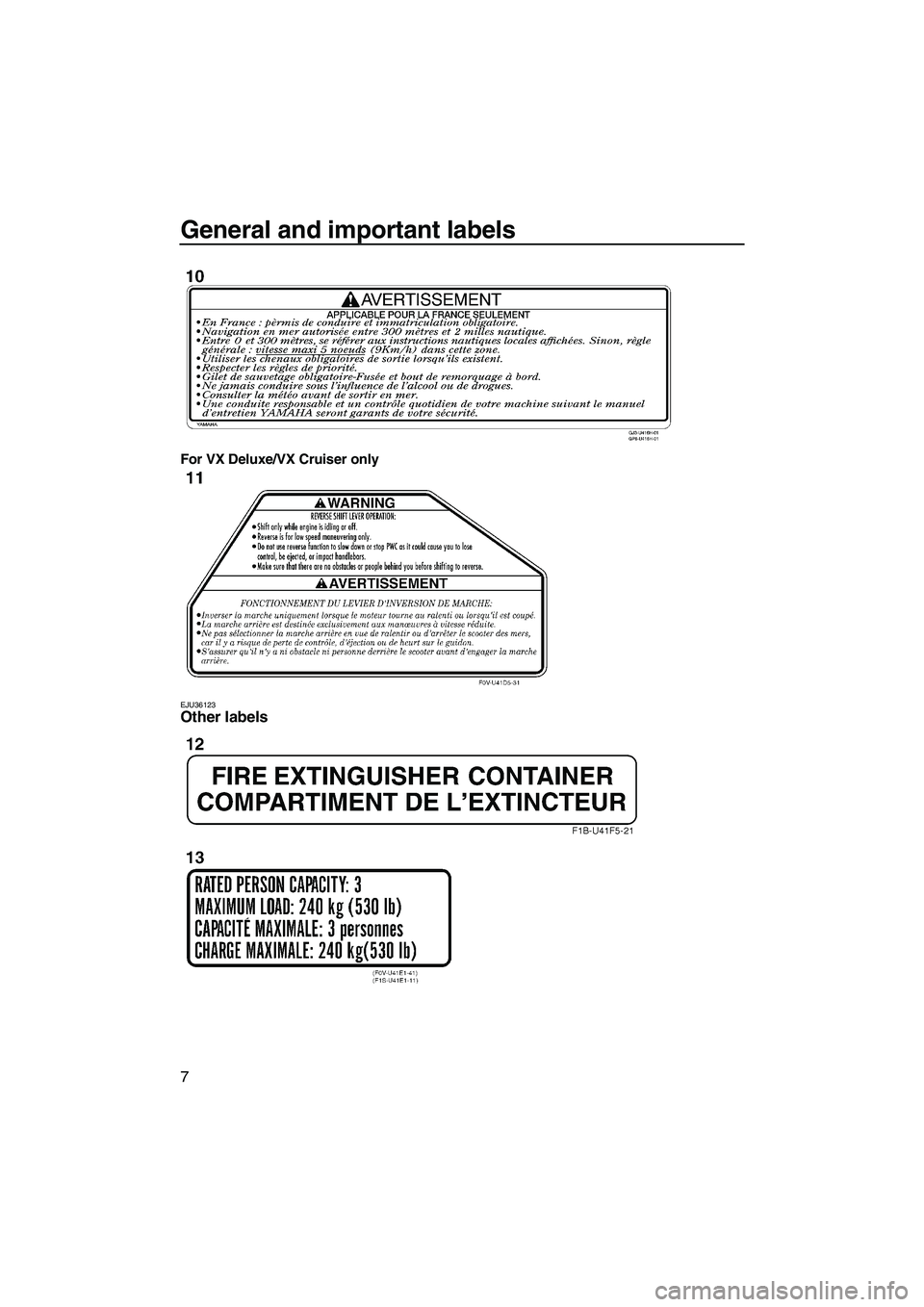 YAMAHA VX 2008 User Guide General and important labels
7
For VX Deluxe/VX Cruiser only
EJU36123Other labels 
UF1K73E0.book  Page 7  Wednesday, July 11, 2007  9:15 AM 