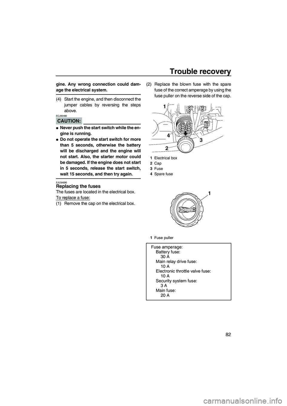 YAMAHA VX SPORT 2008  Owners Manual Trouble recovery
82
gine. Any wrong connection could dam-
age the electrical system.
(4) Start the engine, and then disconnect the
jumper cables by reversing the steps
above.
CAUTION:
ECJ00480
Never 