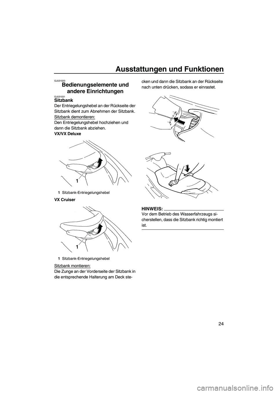 YAMAHA VX 2008  Betriebsanleitungen (in German) Ausstattungen und Funktionen
24
GJU31020
Bedienungselemente und 
andere Einrichtungen 
GJU31031Sitzbank 
Der Entriegelungshebel an der Rückseite der 
Sitzbank dient zum Abnehmen der Sitzbank.
Sitzban