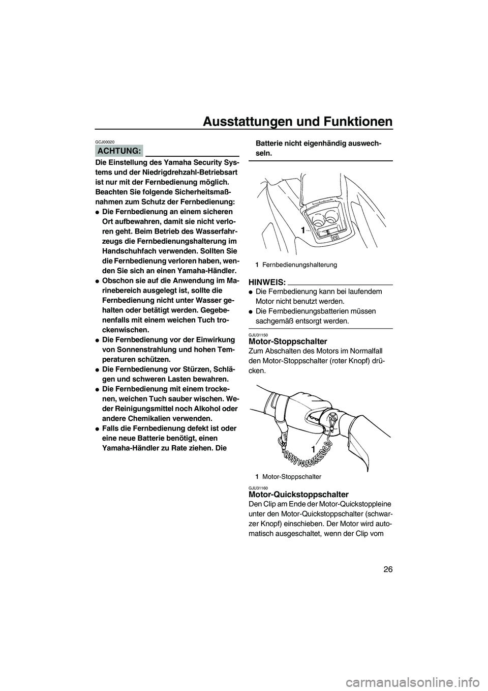 YAMAHA VX 2008  Betriebsanleitungen (in German) Ausstattungen und Funktionen
26
ACHTUNG:
GCJ00020
Die Einstellung des Yamaha Security Sys-
tems und der Niedrigdrehzahl-Betriebsart 
ist nur mit der Fernbedienung möglich. 
Beachten Sie folgende Sich