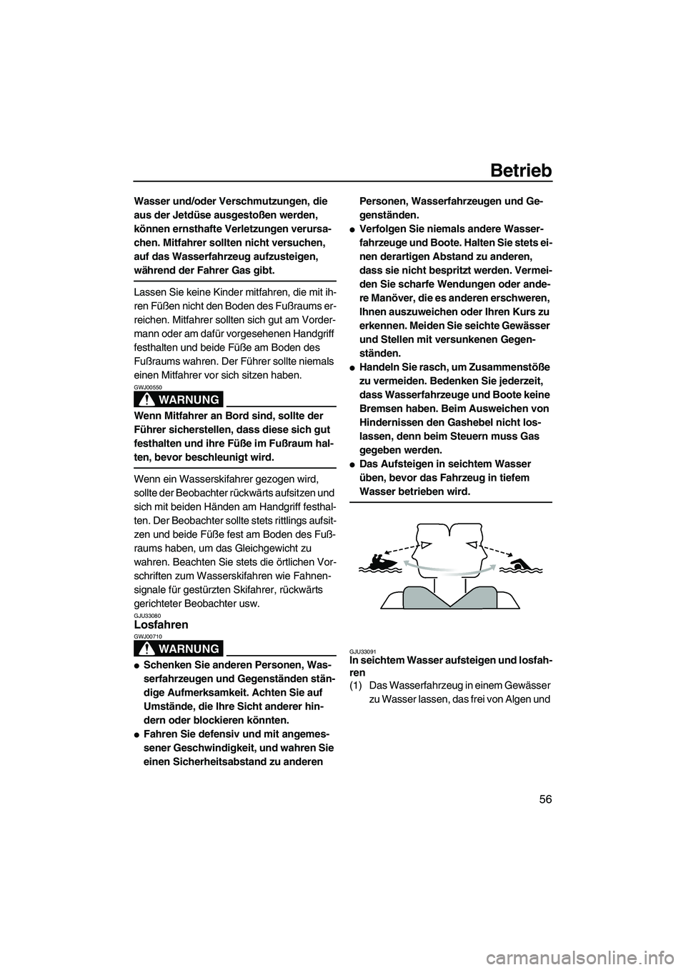 YAMAHA VX 2008 Betriebsanleitungen (in German) Betrieb
56
Wasser und/oder Verschmutzungen, die
aus der Jetdüse ausgestoßen werden,
können ernsthafte Verletzungen verursa-
chen. Mitfahrer sollten nicht versuchen,
auf das Wasserfahrzeug aufzus YAMAHA VX 2008 Betriebsanleitungen (in German) Betrieb
56
Wasser und/oder Verschmutzungen, die
aus der Jetdüse ausgestoßen werden,
können ernsthafte Verletzungen verursa-
chen. Mitfahrer sollten nicht versuchen,
auf das Wasserfahrzeug aufzus