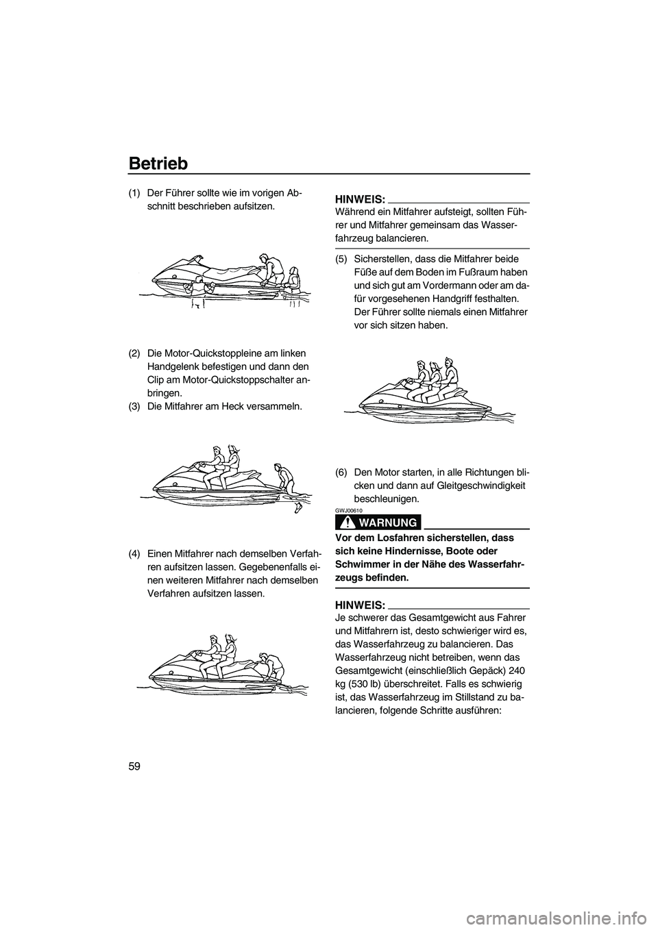 YAMAHA VX 2008 Betriebsanleitungen (in German) Betrieb
59
(1) Der Führer sollte wie im vorigen Ab-
schnitt beschrieben aufsitzen.
(2) Die Motor-Quickstoppleine am linken
Handgelenk befestigen und dann den
Clip am Motor-Quickstoppschalter an-
br YAMAHA VX 2008 Betriebsanleitungen (in German) Betrieb
59
(1) Der Führer sollte wie im vorigen Ab-
schnitt beschrieben aufsitzen.
(2) Die Motor-Quickstoppleine am linken
Handgelenk befestigen und dann den
Clip am Motor-Quickstoppschalter an-
br