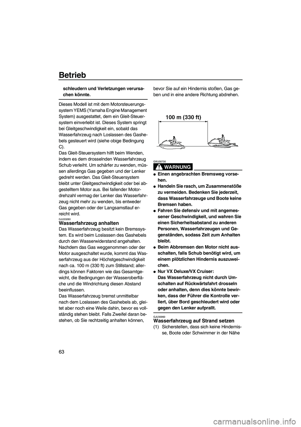 YAMAHA VX 2008 Betriebsanleitungen (in German) Betrieb
63
schleudern und Verletzungen verursa-
chen könnte.
Dieses Modell ist mit dem Motorsteuerungs-
system YEMS (Yamaha Engine Management
System) ausgestattet, dem ein Gleit-Steuer-
system einve YAMAHA VX 2008 Betriebsanleitungen (in German) Betrieb
63
schleudern und Verletzungen verursa-
chen könnte.
Dieses Modell ist mit dem Motorsteuerungs-
system YEMS (Yamaha Engine Management
System) ausgestattet, dem ein Gleit-Steuer-
system einve