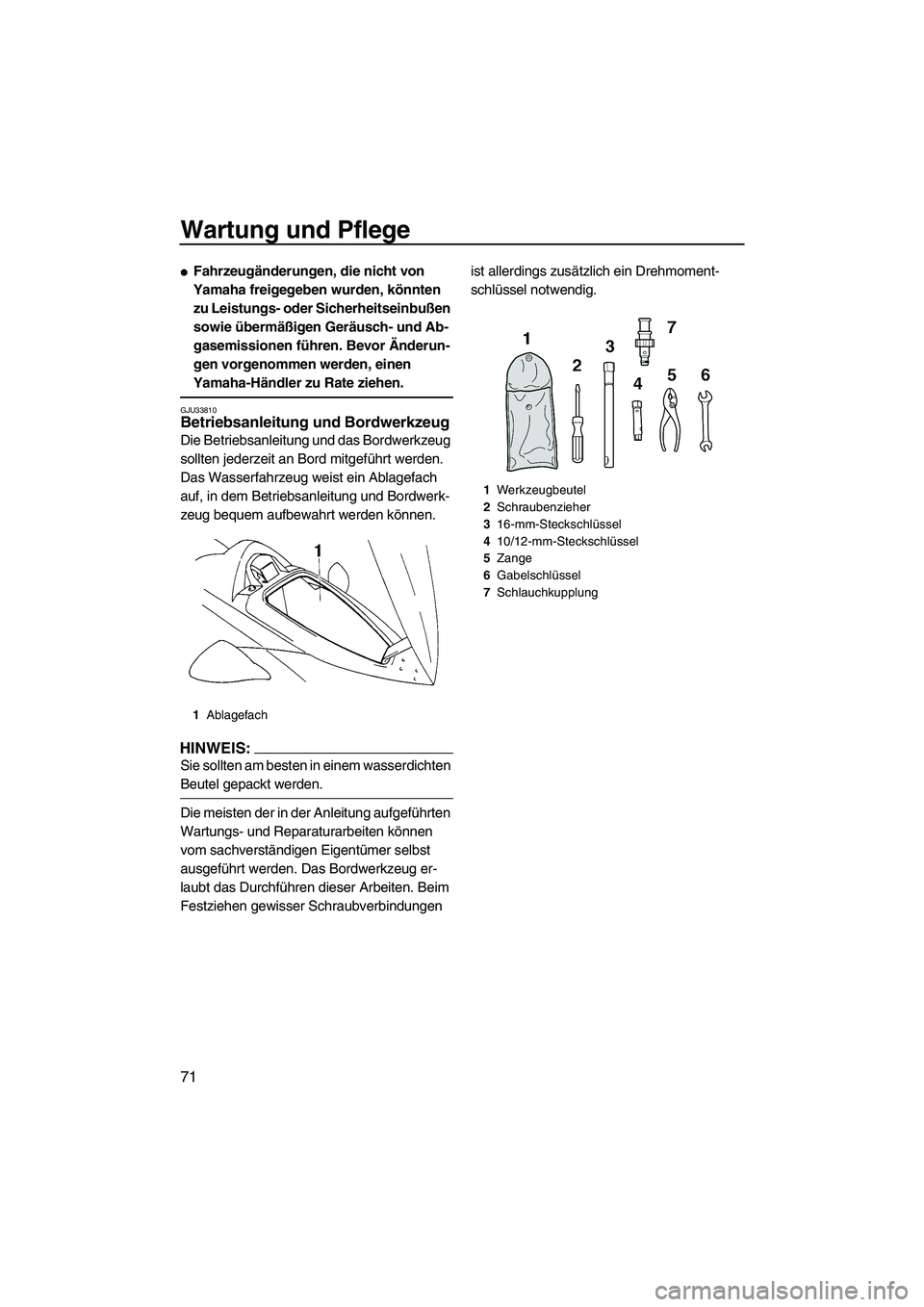YAMAHA VX 2008  Betriebsanleitungen (in German) Wartung und Pflege
71
Fahrzeugänderungen, die nicht von 
Yamaha freigegeben wurden, könnten 
zu Leistungs- oder Sicherheitseinbußen 
sowie übermäßigen Geräusch- und Ab-
gasemissionen führen. 