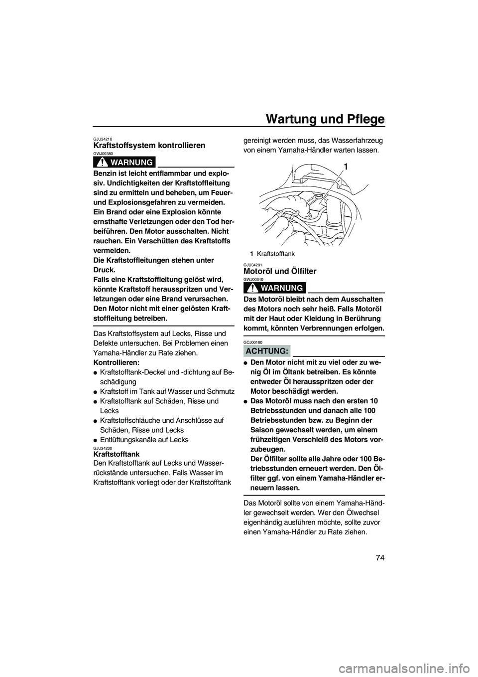 YAMAHA VX 2008 Betriebsanleitungen (in German) Wartung und Pflege
74
GJU34210Kraftstoffsystem kontrollieren
WARNUNG
GWJ00380
Benzin ist leicht entflammbar und explo-
siv. Undichtigkeiten der Kraftstoffleitung
sind zu ermitteln und beheben, um Fe YAMAHA VX 2008 Betriebsanleitungen (in German) Wartung und Pflege
74
GJU34210Kraftstoffsystem kontrollieren
WARNUNG
GWJ00380
Benzin ist leicht entflammbar und explo-
siv. Undichtigkeiten der Kraftstoffleitung
sind zu ermitteln und beheben, um Fe