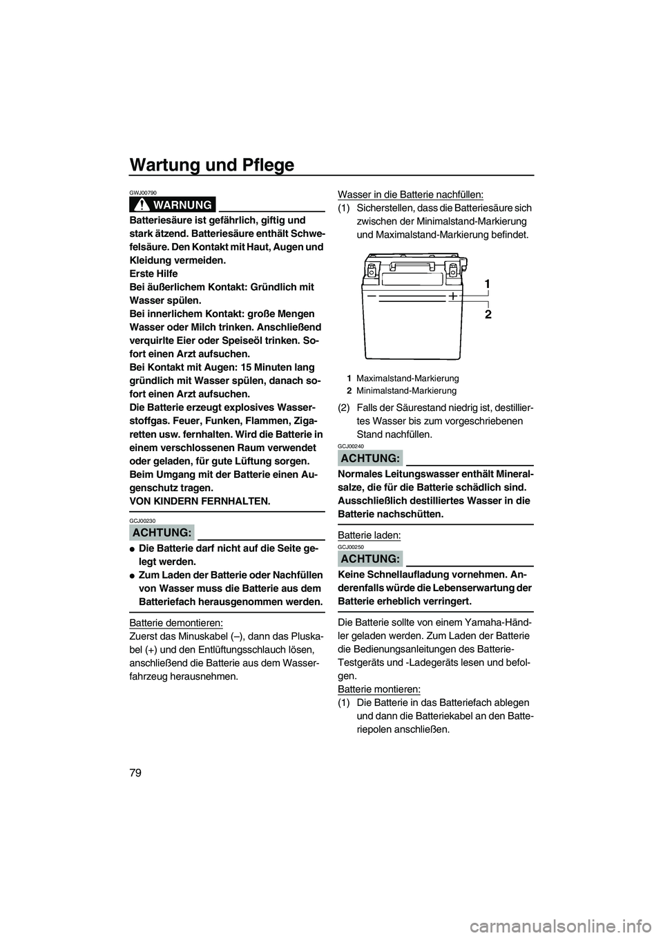 YAMAHA VX 2008 Betriebsanleitungen (in German) Wartung und Pflege
79
WARNUNG
GWJ00790
Batteriesäure ist gefährlich, giftig und
stark ätzend. Batteriesäure enthält Schwe-
felsäure. Den Kontakt mit Haut, Augen und
Kleidung vermeiden.
Erste H YAMAHA VX 2008 Betriebsanleitungen (in German) Wartung und Pflege
79
WARNUNG
GWJ00790
Batteriesäure ist gefährlich, giftig und
stark ätzend. Batteriesäure enthält Schwe-
felsäure. Den Kontakt mit Haut, Augen und
Kleidung vermeiden.
Erste H